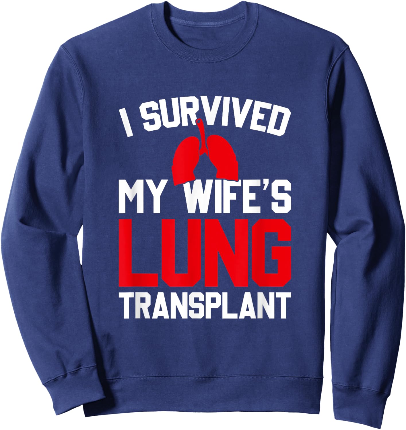 I Survived My Wife's Lung Transplant, New Lung Sweatshirt - Sweatshirt | Navy