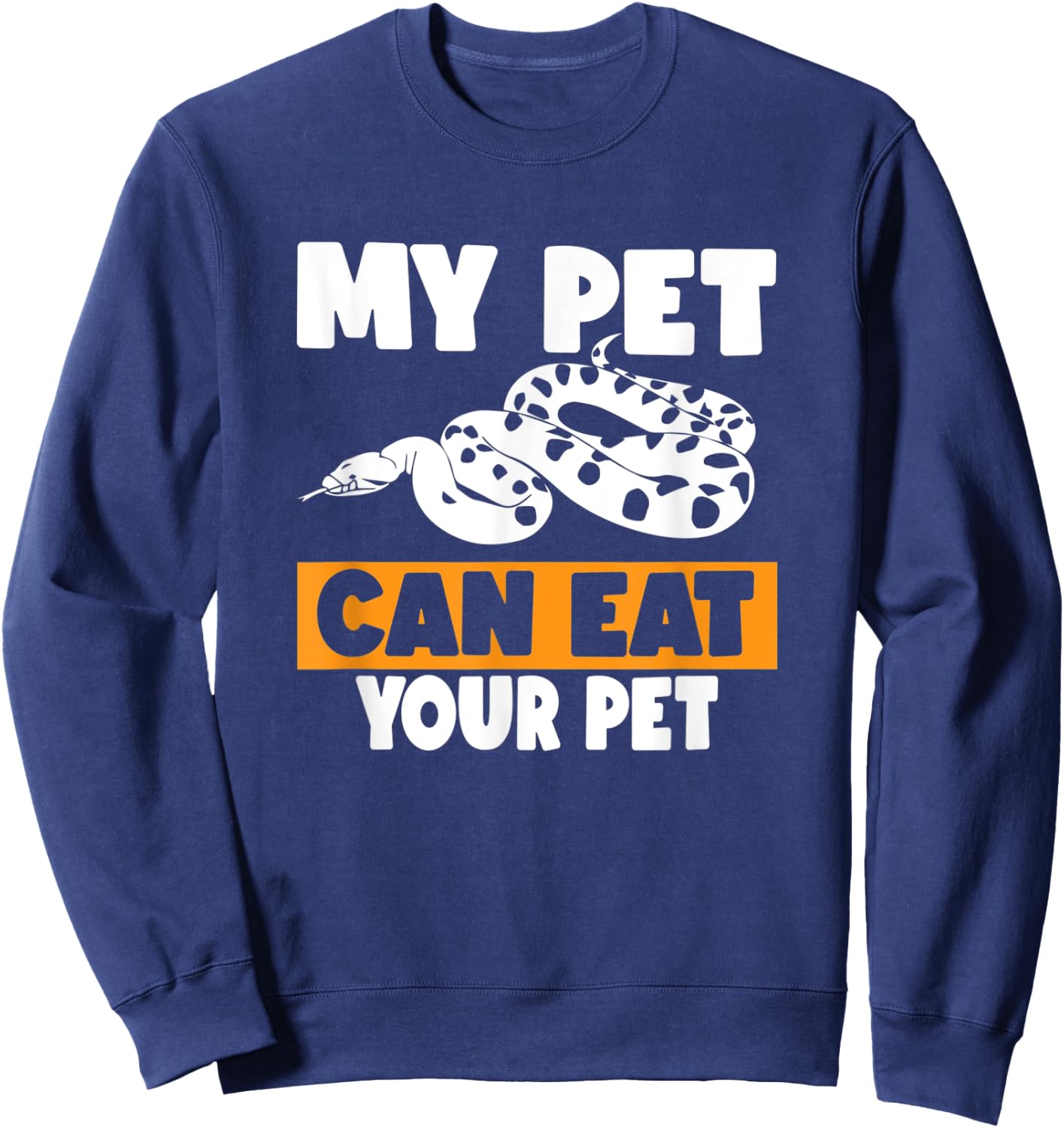 My Pet Can Eat Your Pet - Funny Pet Snake Gift Sweatshirt - Sweatshirt | Navy