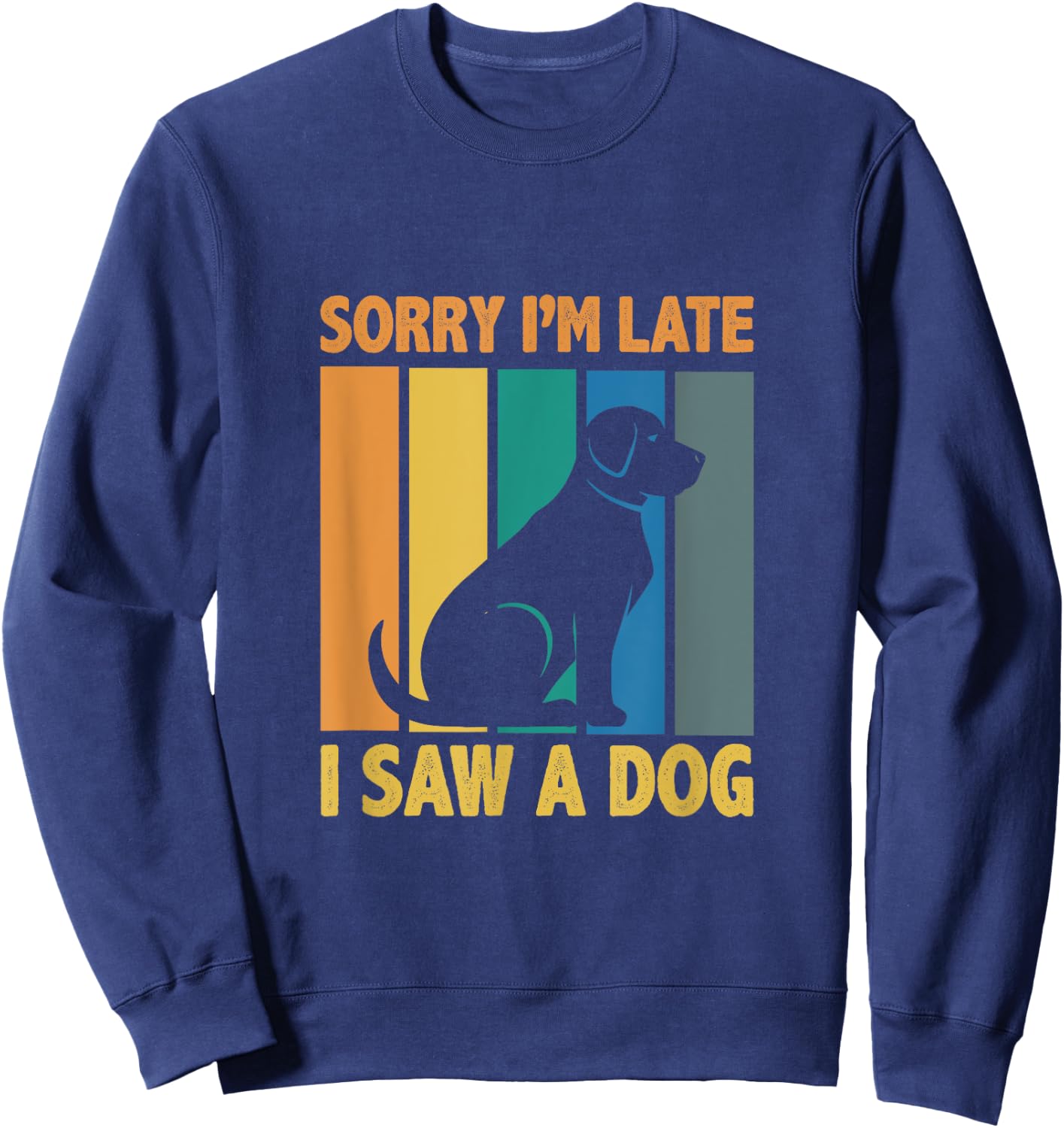 Sorry, Im Late I Saw A Dog Puppy Lover Dog Owner Men Women Kids Sweatshirt - Sweatshirt | Navy