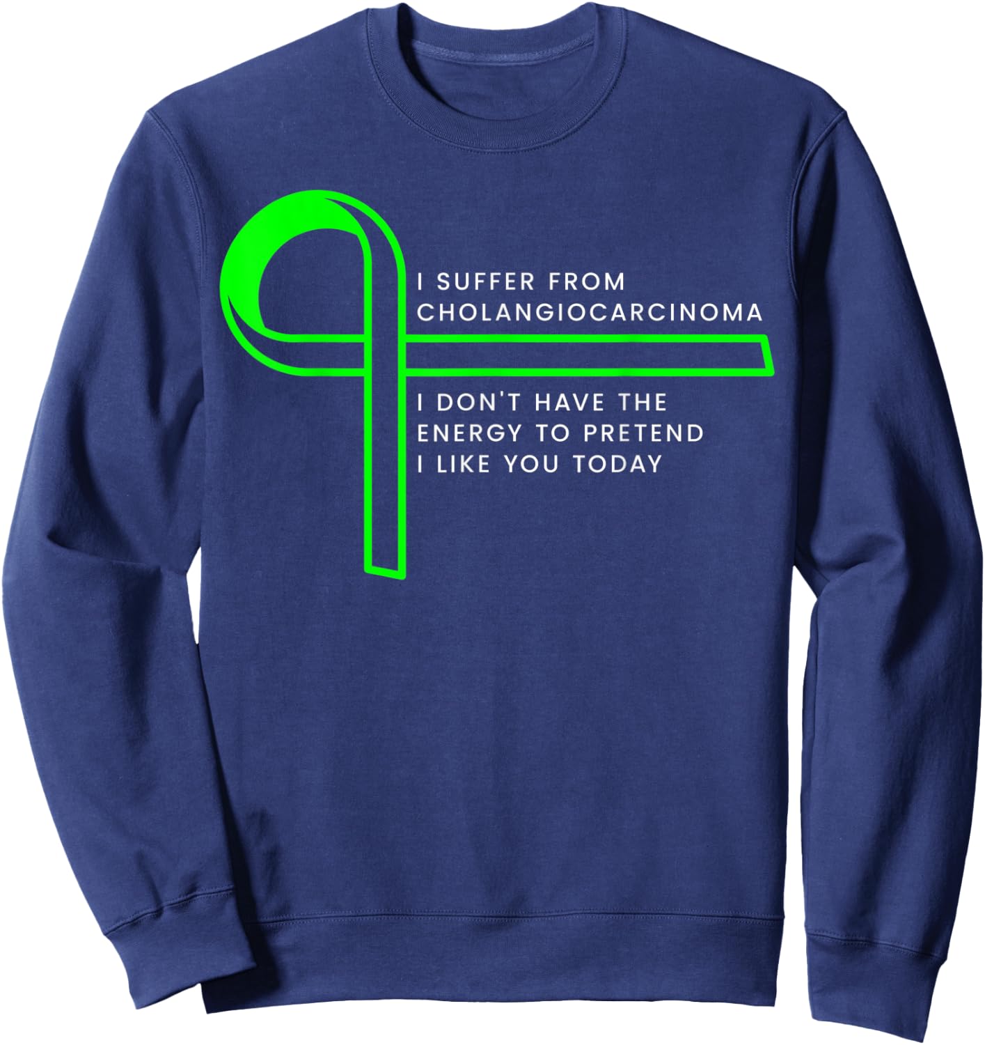 I suffer from Cholangiocarcinoma Sweatshirt - Sweatshirt | Navy