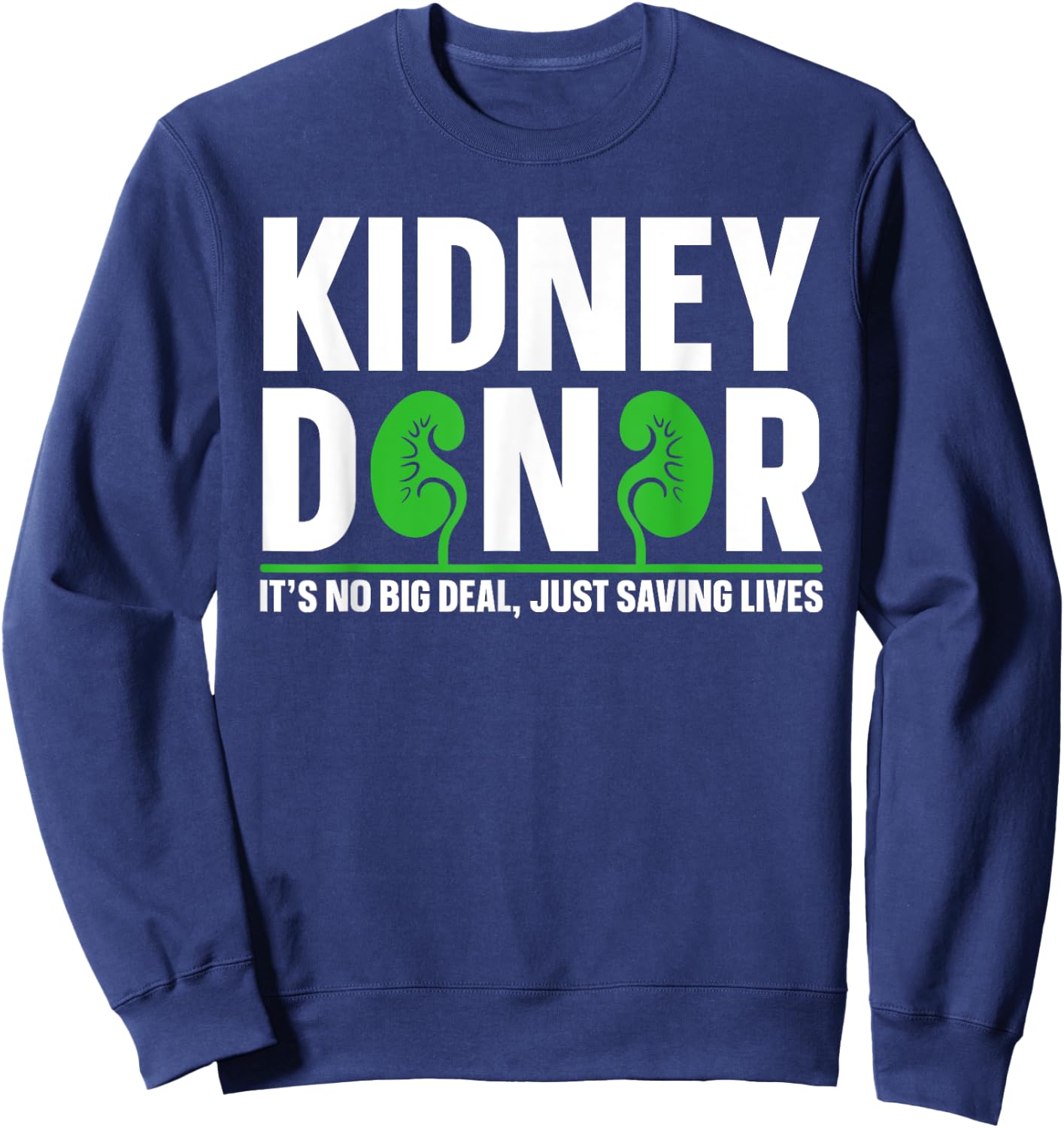 Kidney Donation Quote for a Kidney Donor Sweatshirt - Sweatshirt | Navy