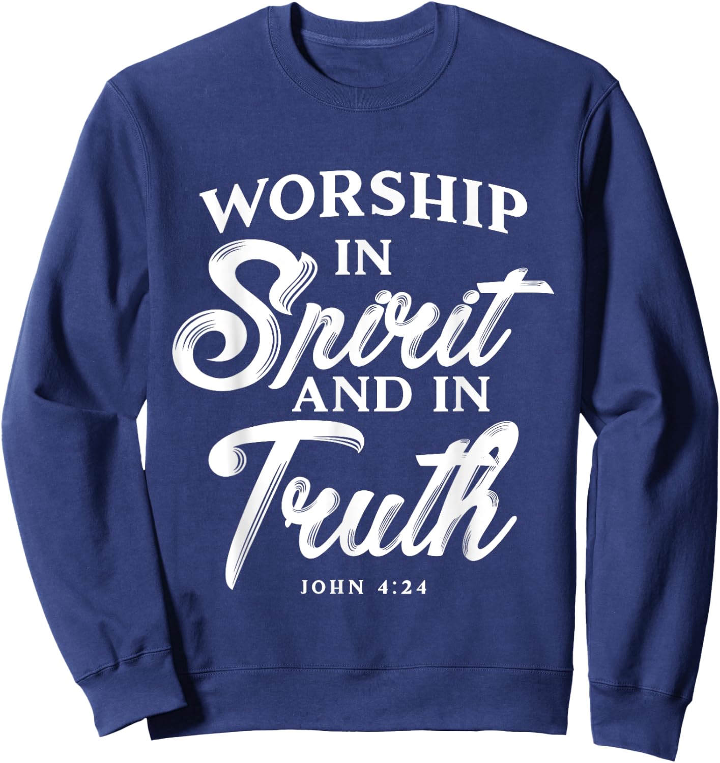 Worship in Spirit and in Truth John 4 24 Christian Inspiring Sweatshirt - Sweatshirt | Navy