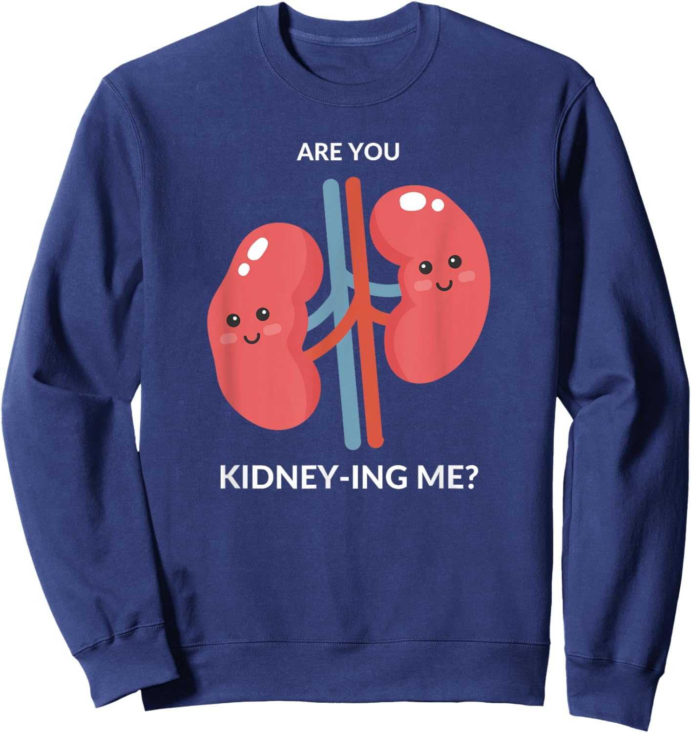 Urologist Doctor Gift UROLOGY Are you Kidney-ing me? Funny Sweatshirt - Sweatshirt | Navy