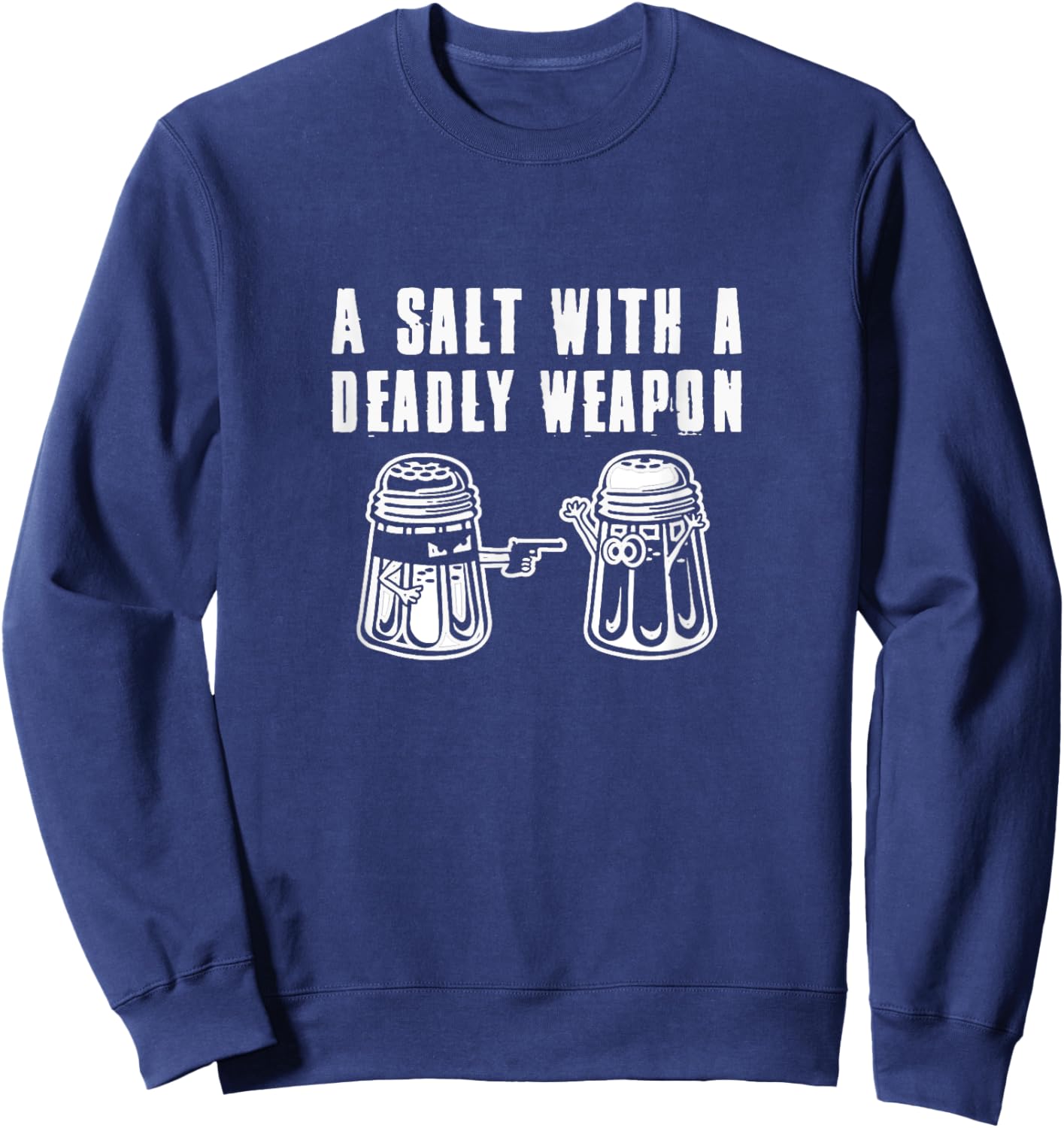 A Salt With A Deadly Weapon Pun Sweatshirt - Sweatshirt | Navy