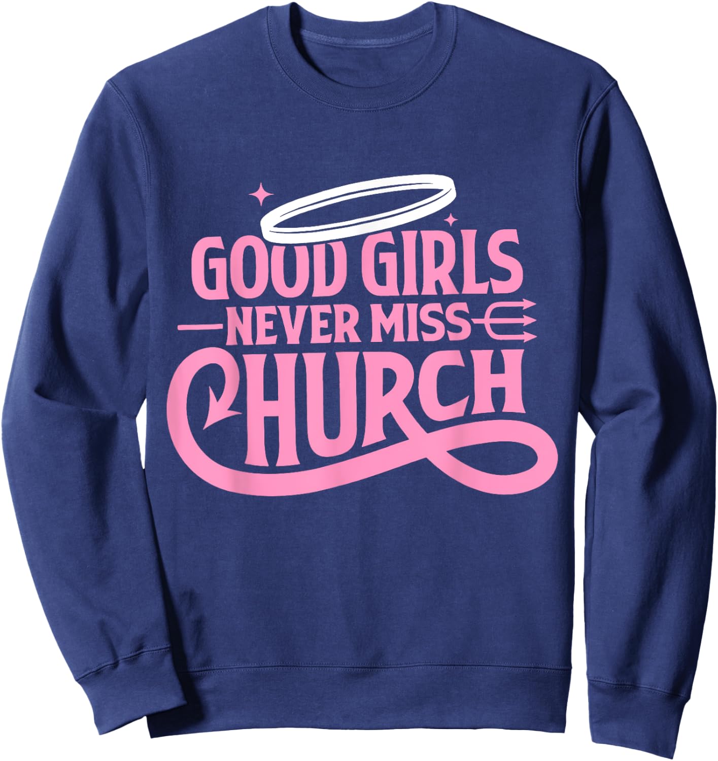 Good Girls Never Miss Church Trendy Quote Sweatshirt - Sweatshirt | Navy