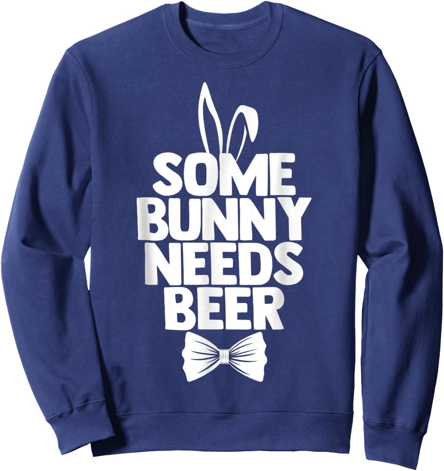 Easter Men Some Bunny Needs Beer Funny Ears Easter Day Sweatshirt - Sweatshirt | Navy
