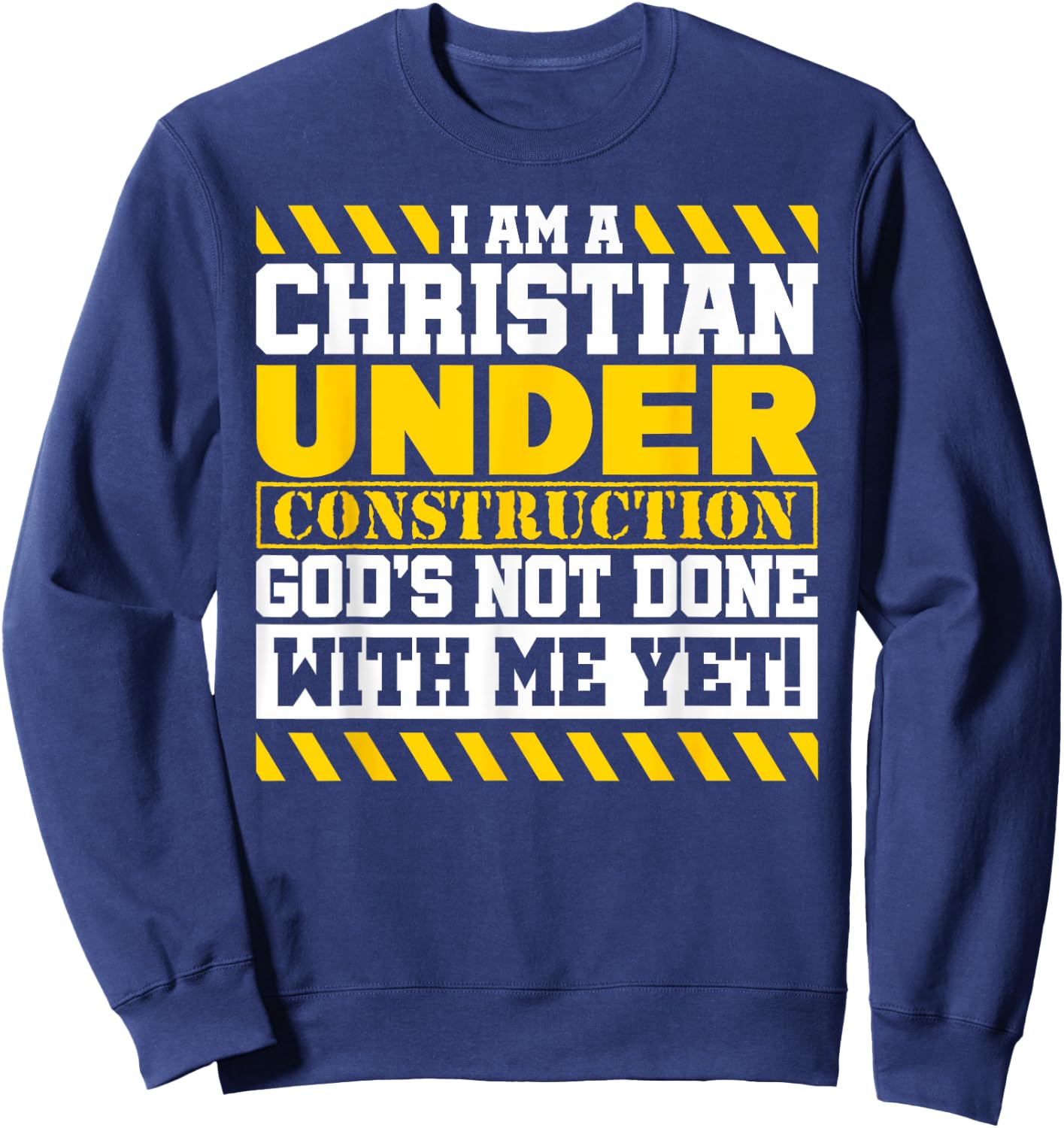 Funny Christian Under Construction God's Not Done With Me Sweatshirt - Sweatshirt | Navy