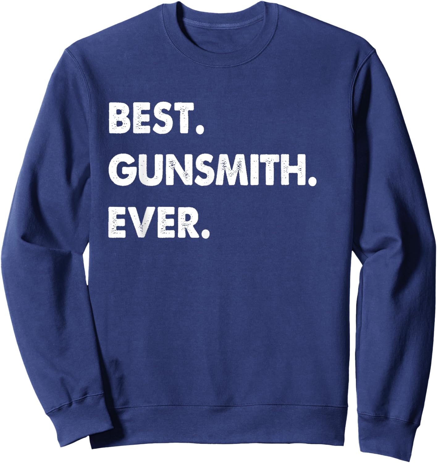 Gunsmith Profession Best Gunsmith Ever Sweatshirt - Sweatshirt | Navy