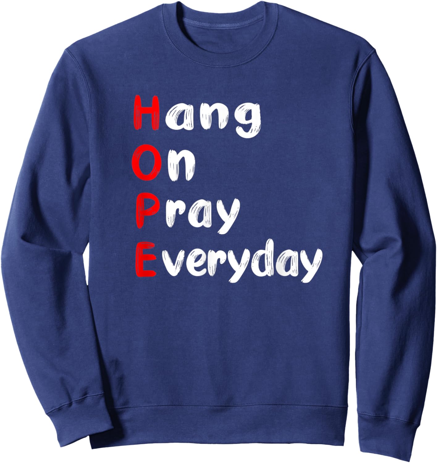 Hang On Pray Everyday MOTIVATIONAL HOPE ACRONYM Sweatshirt - Sweatshirt | Navy