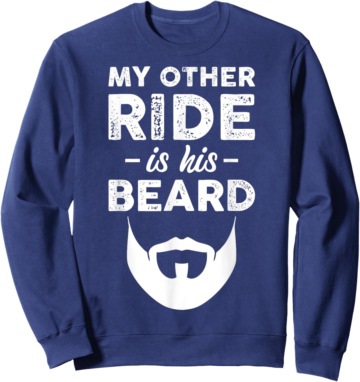 My Other Ride Is His Beard Sweatshirt - Sweatshirt | Navy