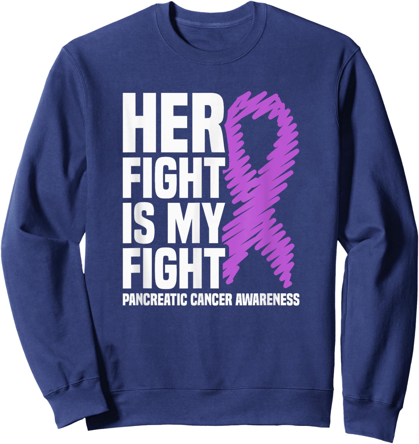 Her Fight Is My Fight Pancreatic Cancer Awareness Sweatshirt - Sweatshirt | Navy