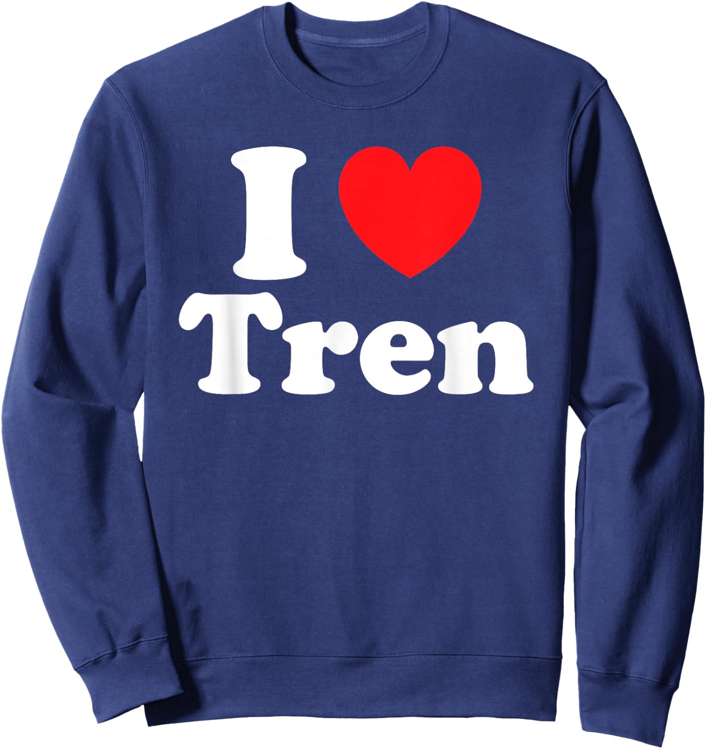 Funny Workout Quote I Love Tren I Heart Tren Bodybuilder Sweatshirt - Sweatshirt | Navy