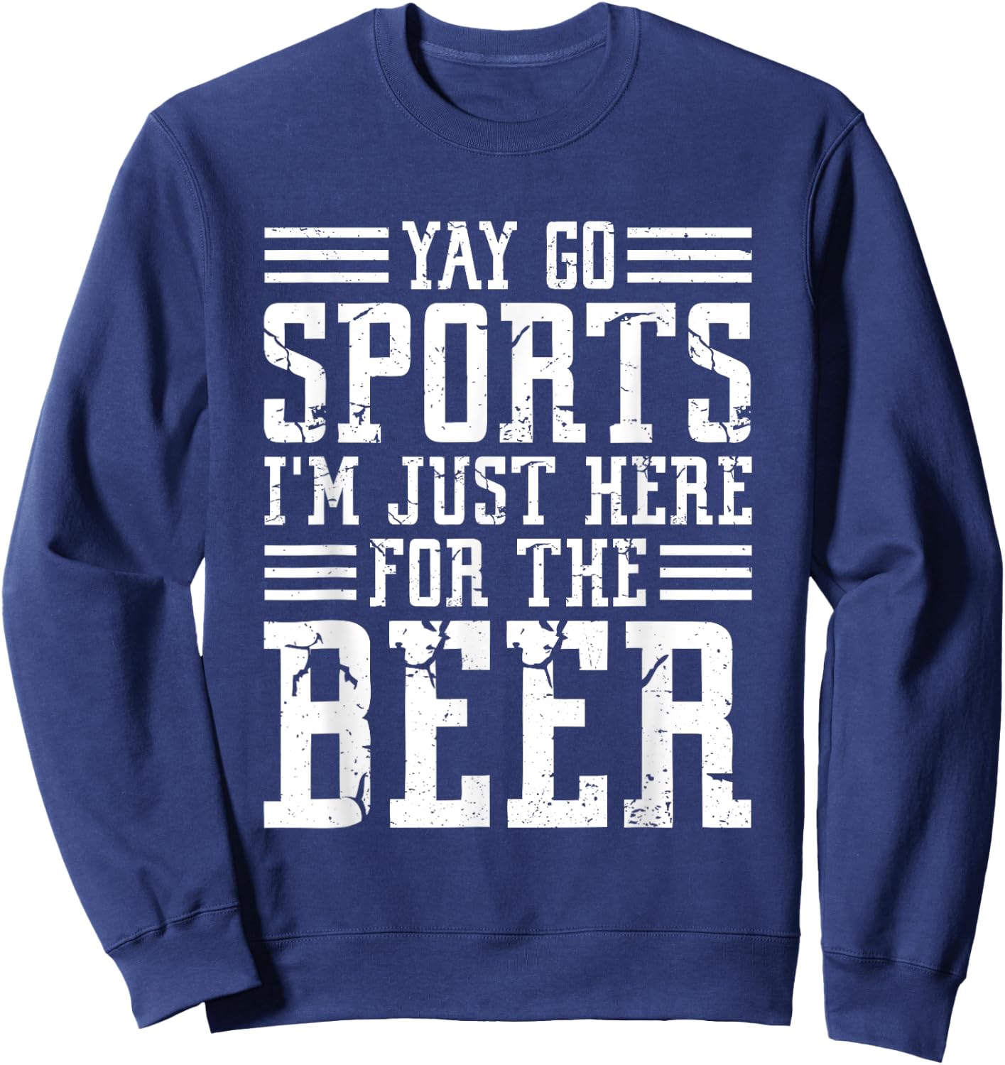 Non-Sports Fan Yay Go Sports I'm Just Here For The Beer Sweatshirt - Sweatshirt | Navy