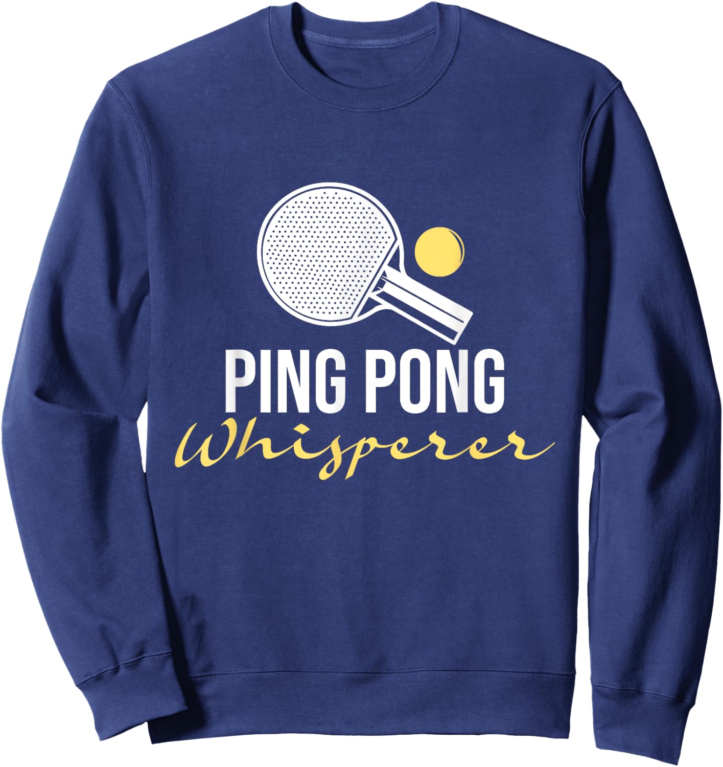 Ping Pong Whisperer - Table Tennis Player Tournament Lover Sweatshirt - Sweatshirt | Navy
