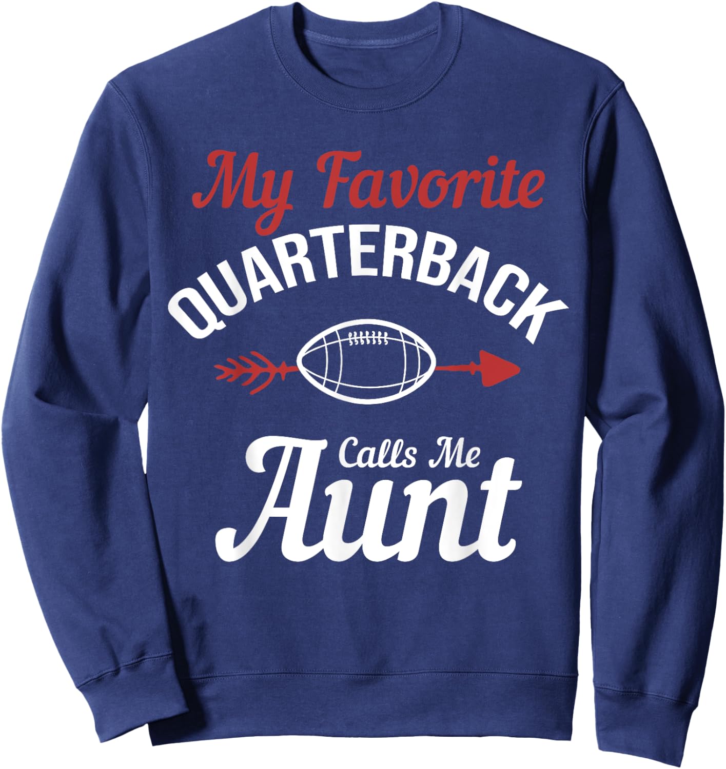 My Favorite Quarterback Calls Me Aunt Football Player Funny Sweatshirt - Sweatshirt | Navy