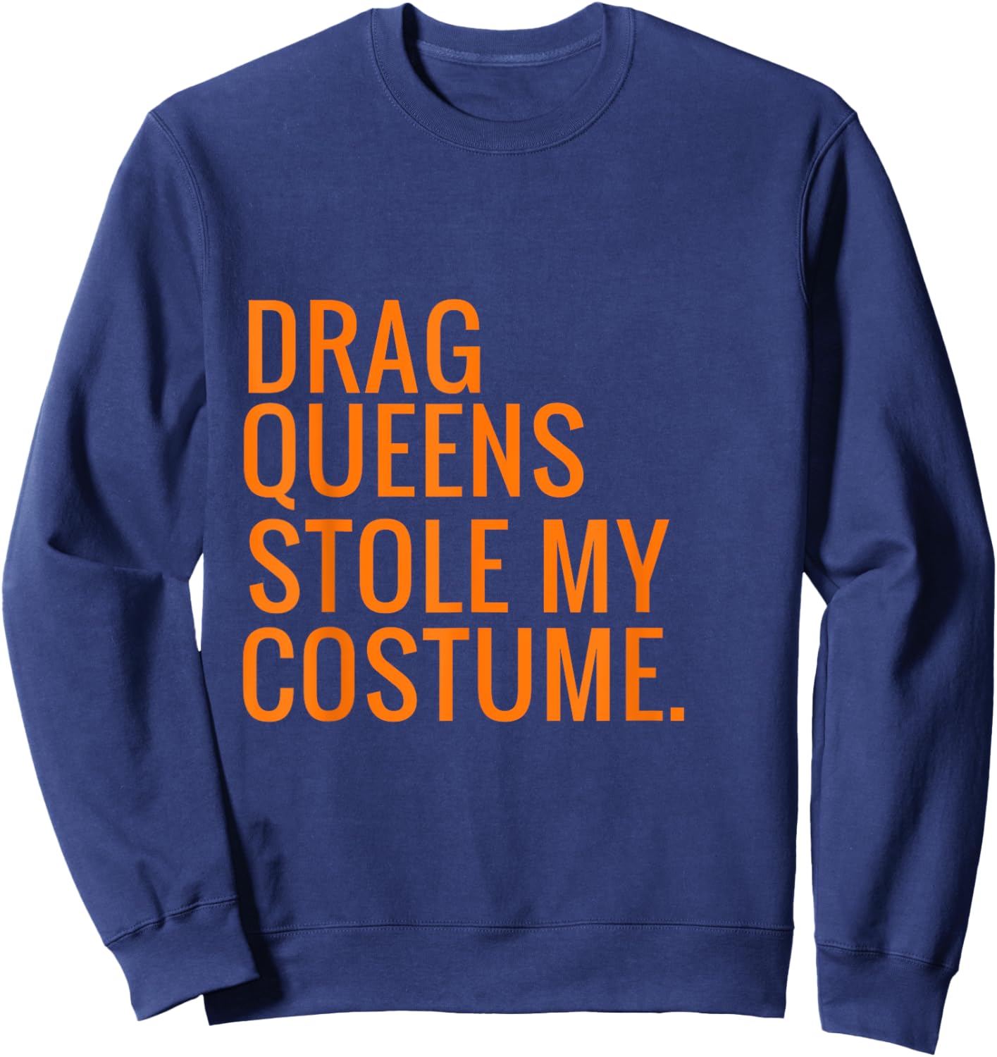 Halloween Drag Queens Stole My Costume Sweatshirt - Sweatshirt | Navy