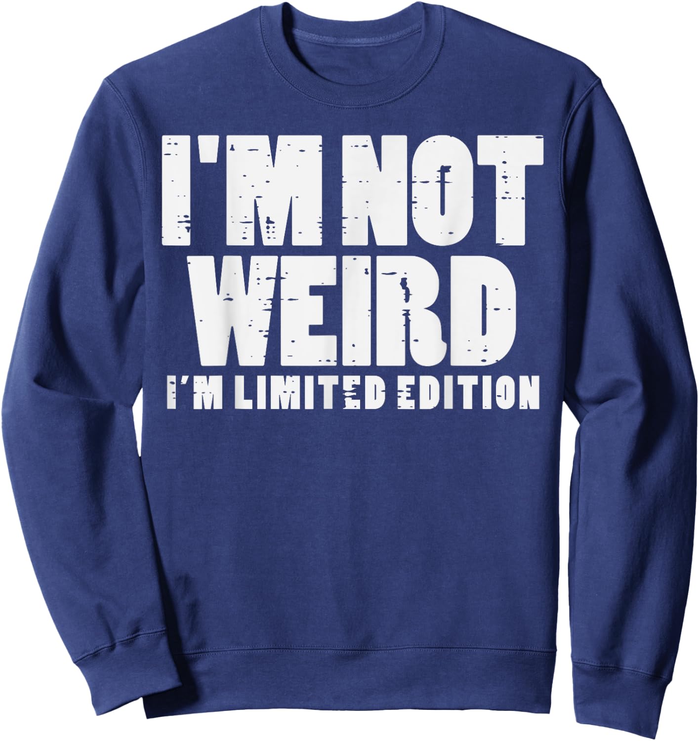 Not Weird Im Limited Edition Funny Saying Men Women Kids Sweatshirt - Sweatshirt | Navy