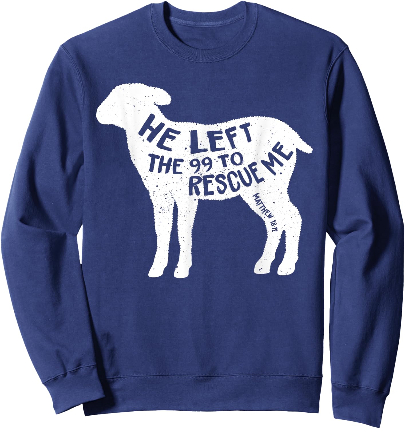 He Left The 99 To Rescue Me Matthew 18:12 Lamb Christian Sweatshirt - Sweatshirt | Navy