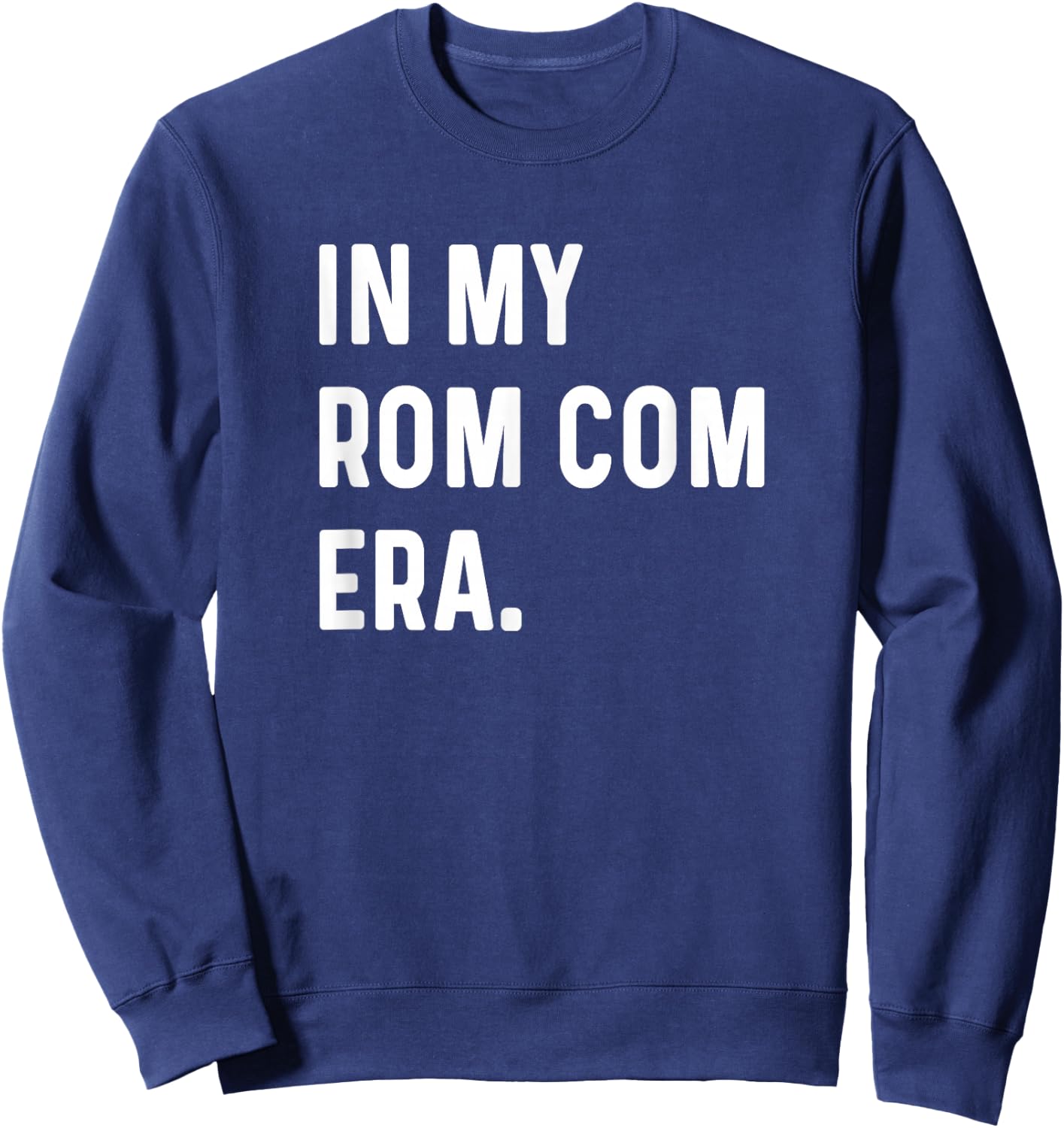 In My Rom Com Era - Funny Eras Trend Saying Valentines Day Sweatshirt - Sweatshirt | Navy