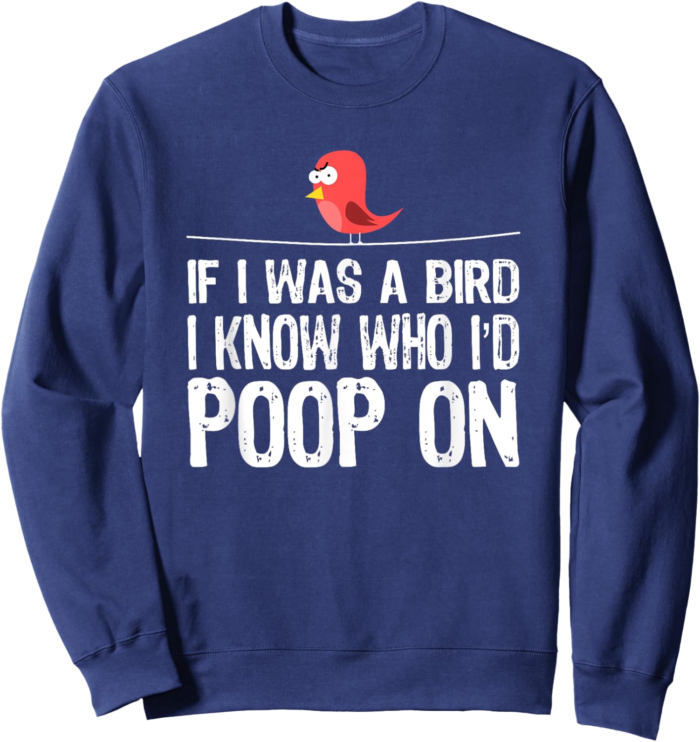 Funny Birds , If I was a bird I-know who I’d poop on Sweatshirt - Sweatshirt | Navy