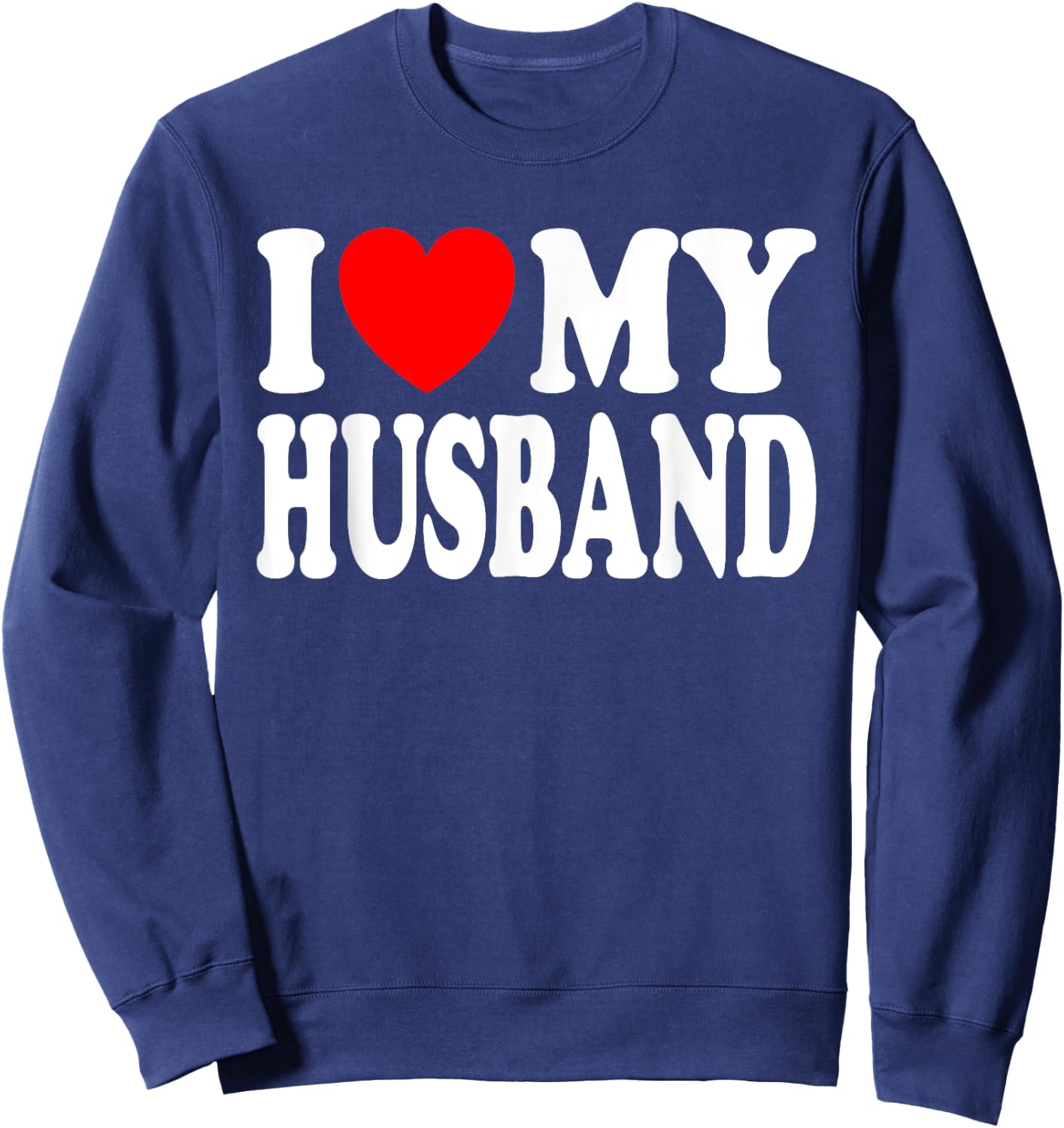 I Love My Husband I Heart My Husband Father's Day From Wife Sweatshirt - Sweatshirt | Navy