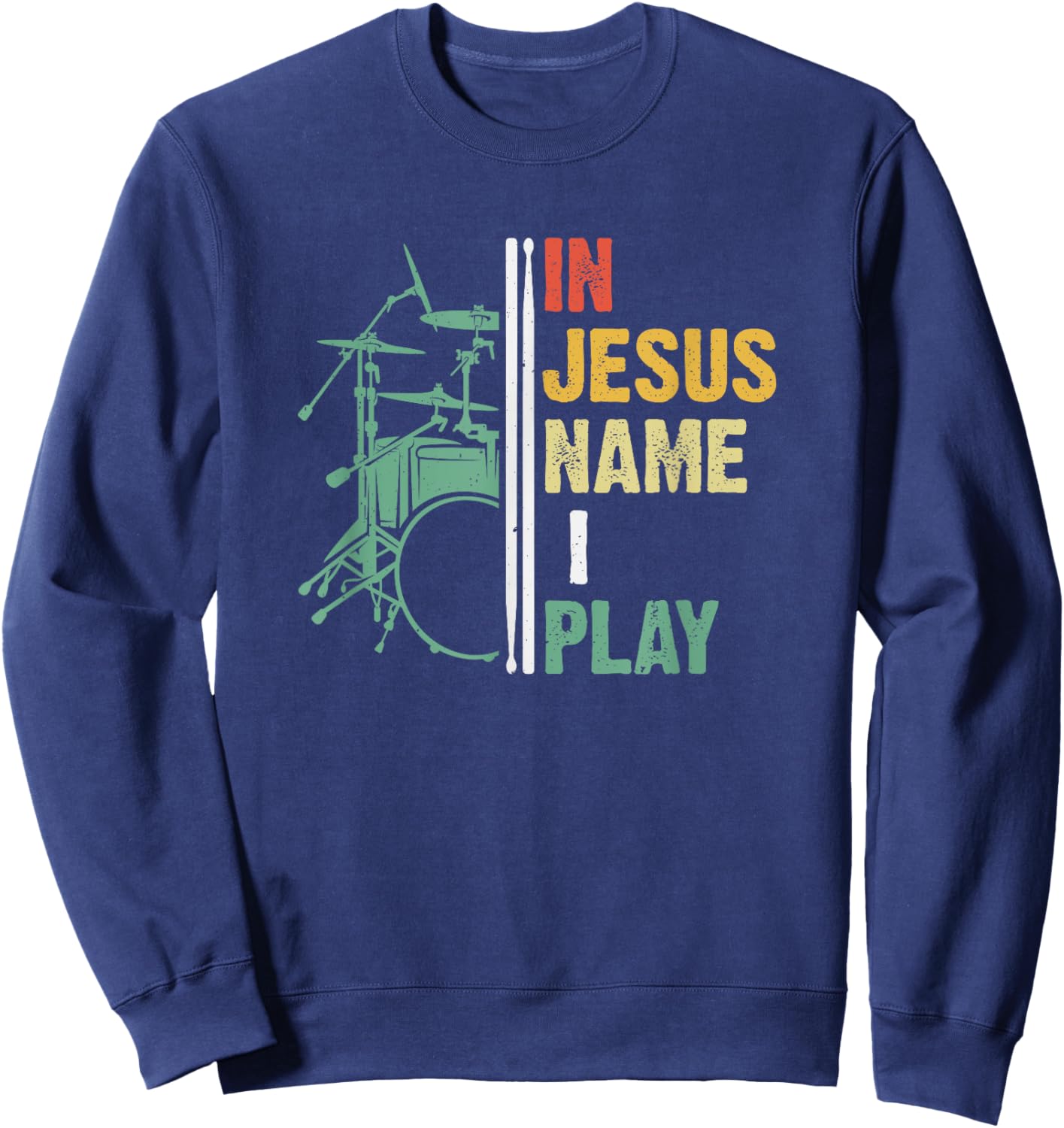 Percussionist Drum In Jesus Name I Play Christian Drummer Sweatshirt - Sweatshirt | Navy