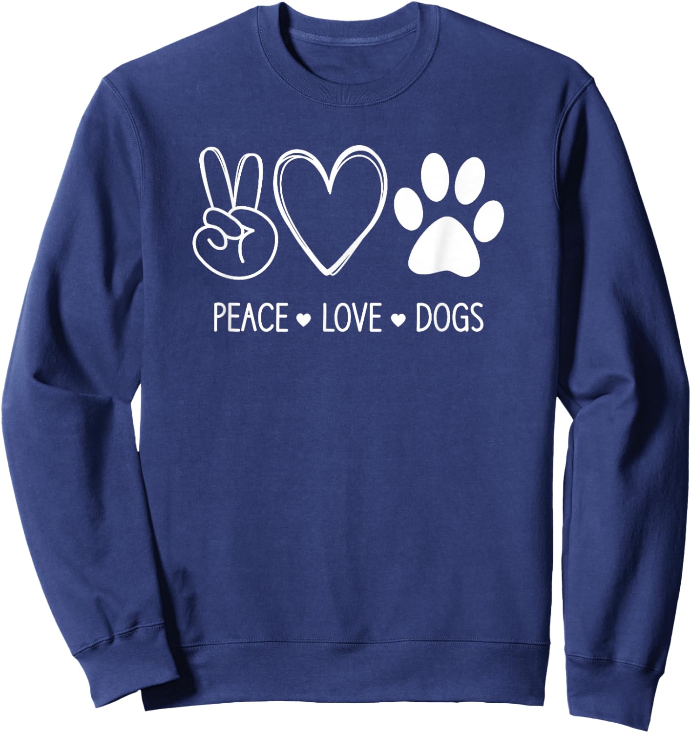 Peace Love Dogs, Funny, Jokes, Sarcastic Sayings Sweatshirt - Sweatshirt | Navy