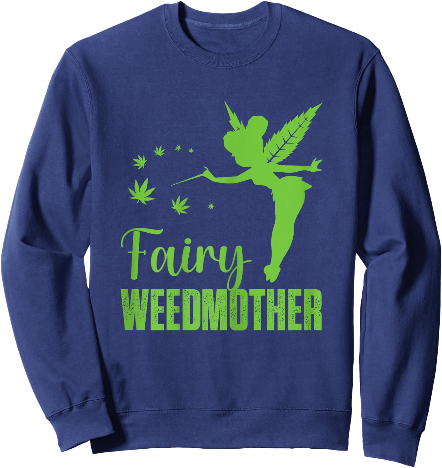 Fairy weedmother, Cute fairy Cannabis Weed Marijuana mom Sweatshirt - Sweatshirt | Navy