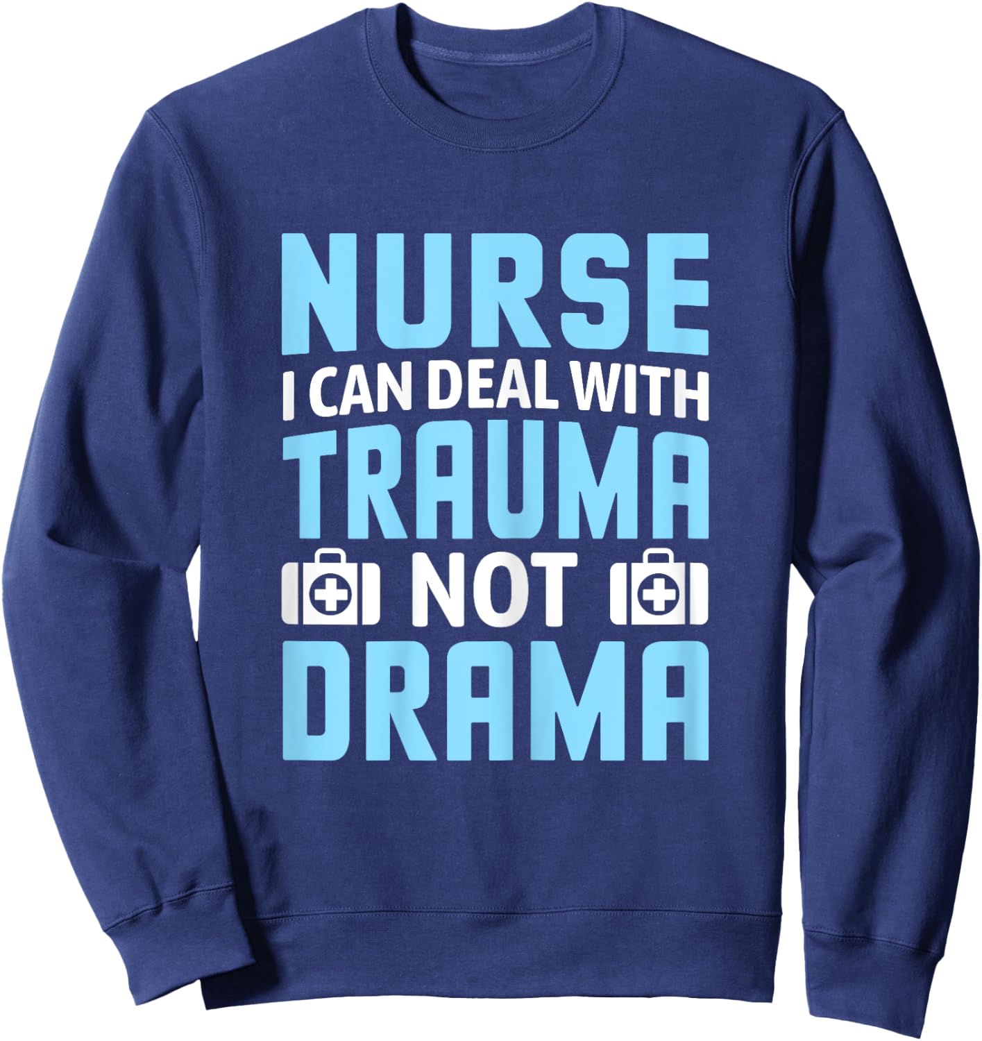 Nurse I Can Deal With Trauma Not Drama-Funny Nursing Student Sweatshirt - Sweatshirt | Navy