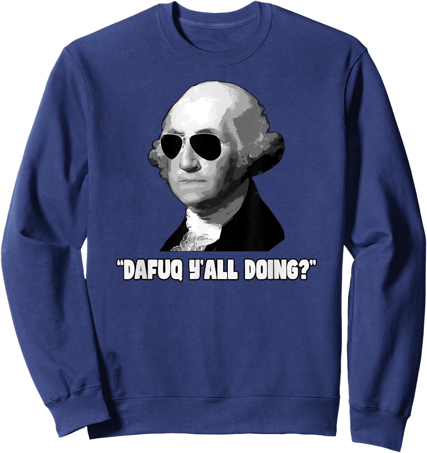 George Washington Dafuq Y'all Doing Sweatshirt - Sweatshirt | Navy