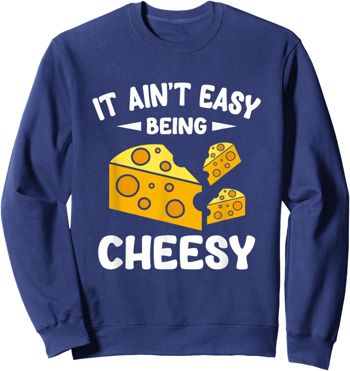 It Aint Easy Being Cheesy Sweatshirt - Sweatshirt | Navy