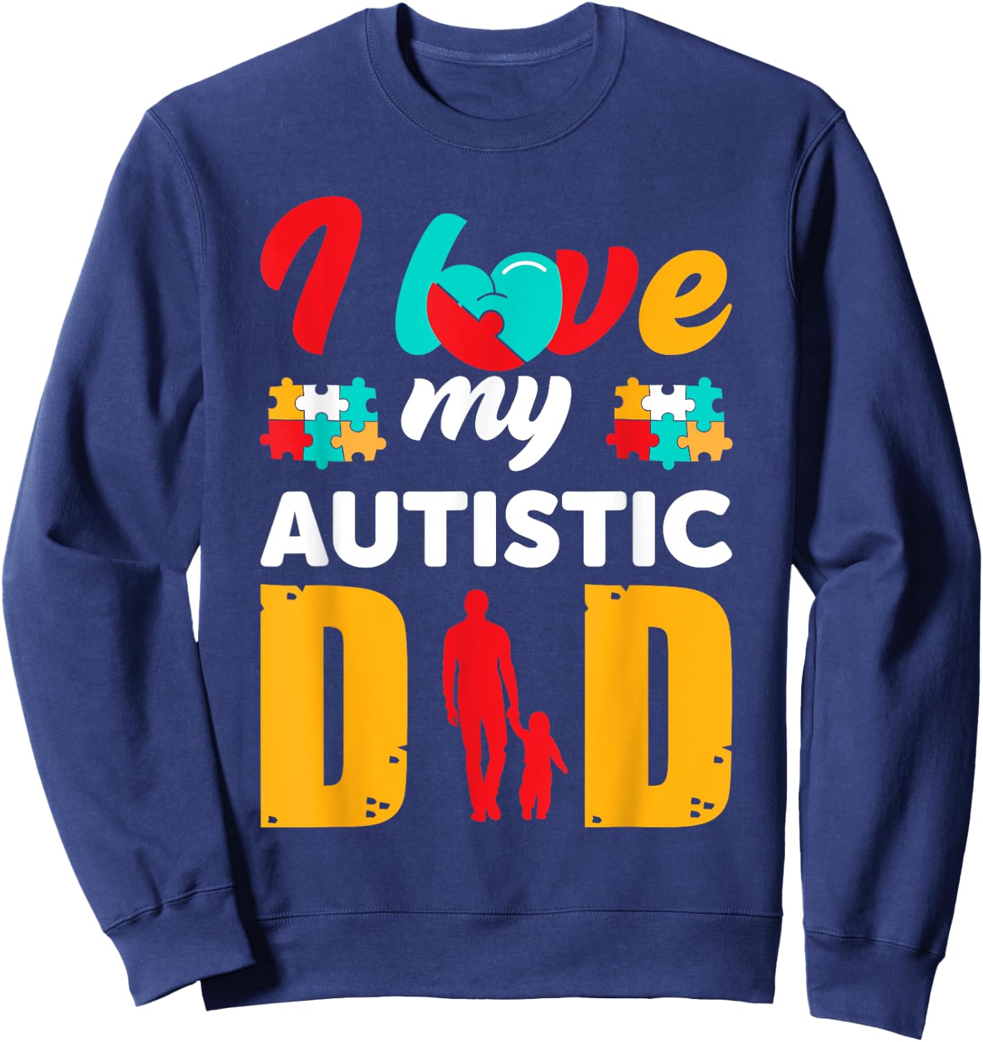 I Love My Autistic Dad Father Autism Awareness Sweatshirt - Sweatshirt | Navy
