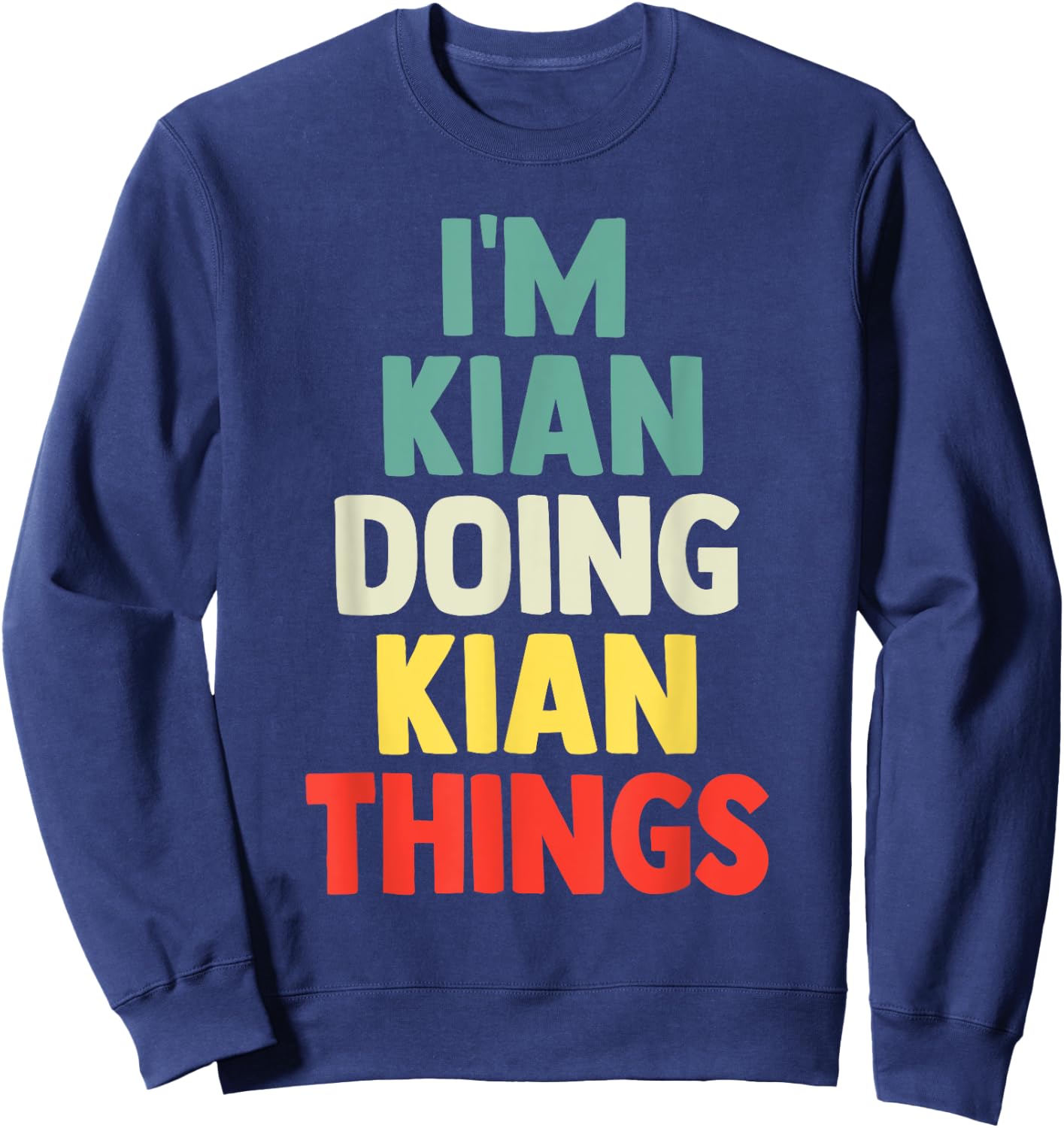 I'M Kian Doing Kian Things Personalized Name Gift Sweatshirt - Sweatshirt | Navy