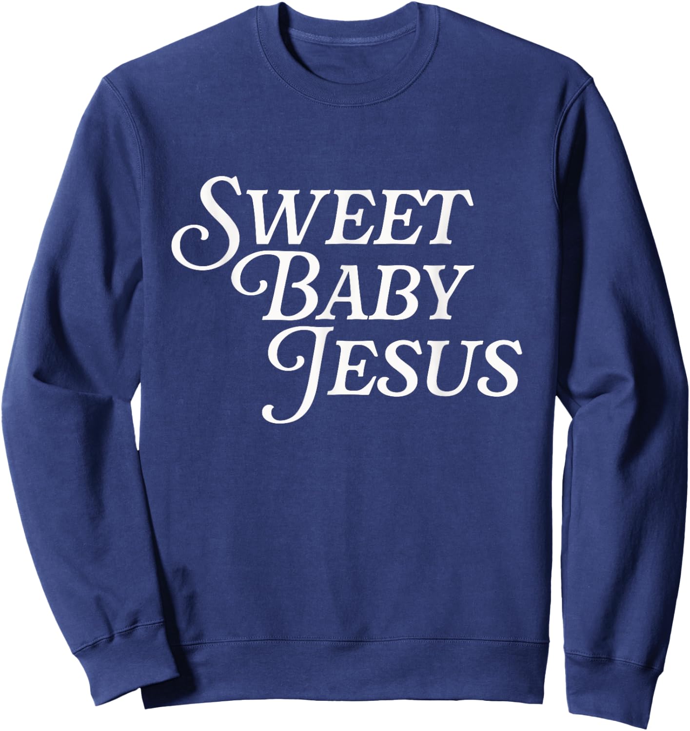 Sweet Baby Jesus Believer Christian God Bible Faith Prayer Sweatshirt - Sweatshirt | Navy