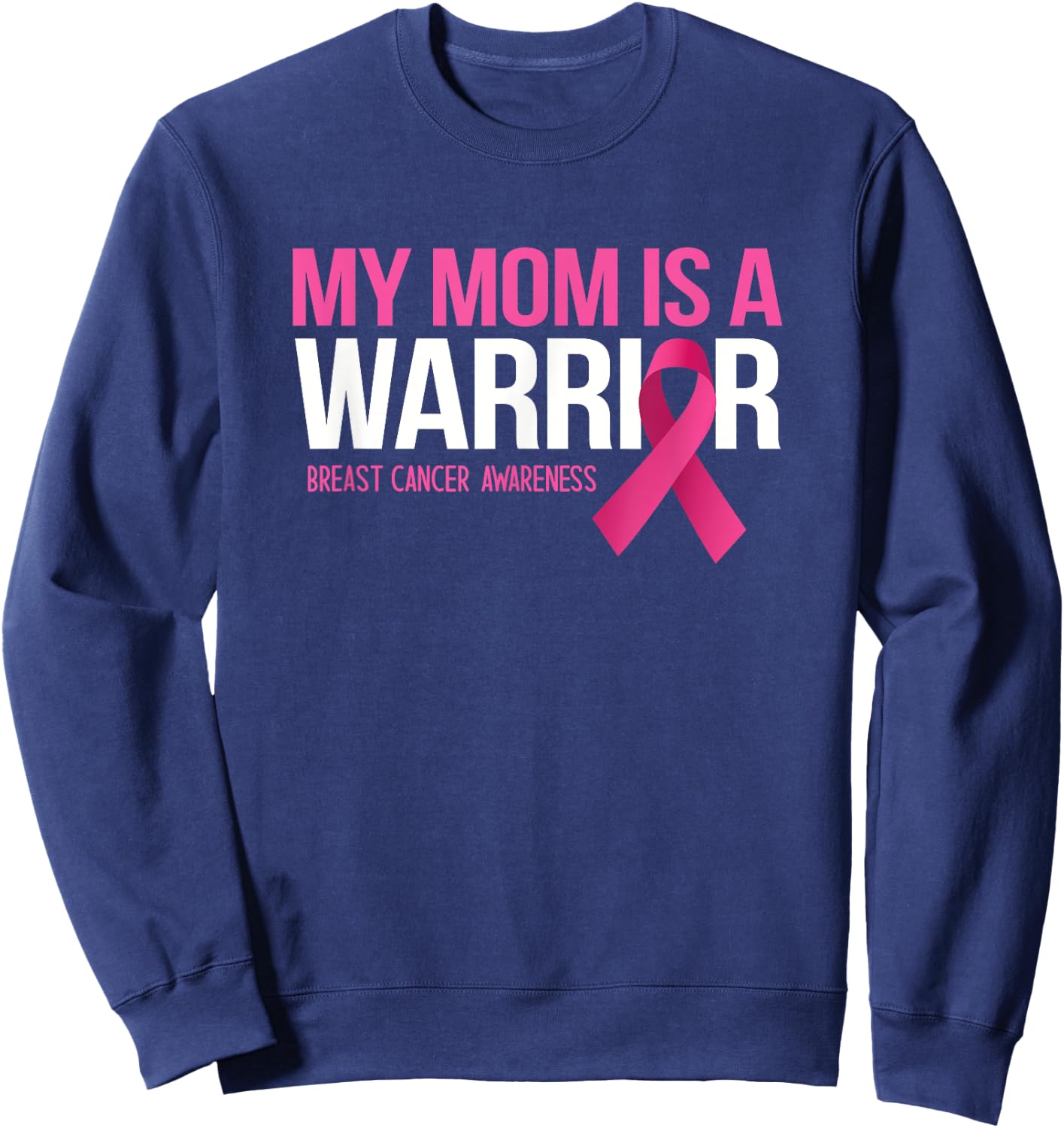 My Mom is A Warrior Breast Cancer Awareness Family Support Sweatshirt - Sweatshirt | Navy