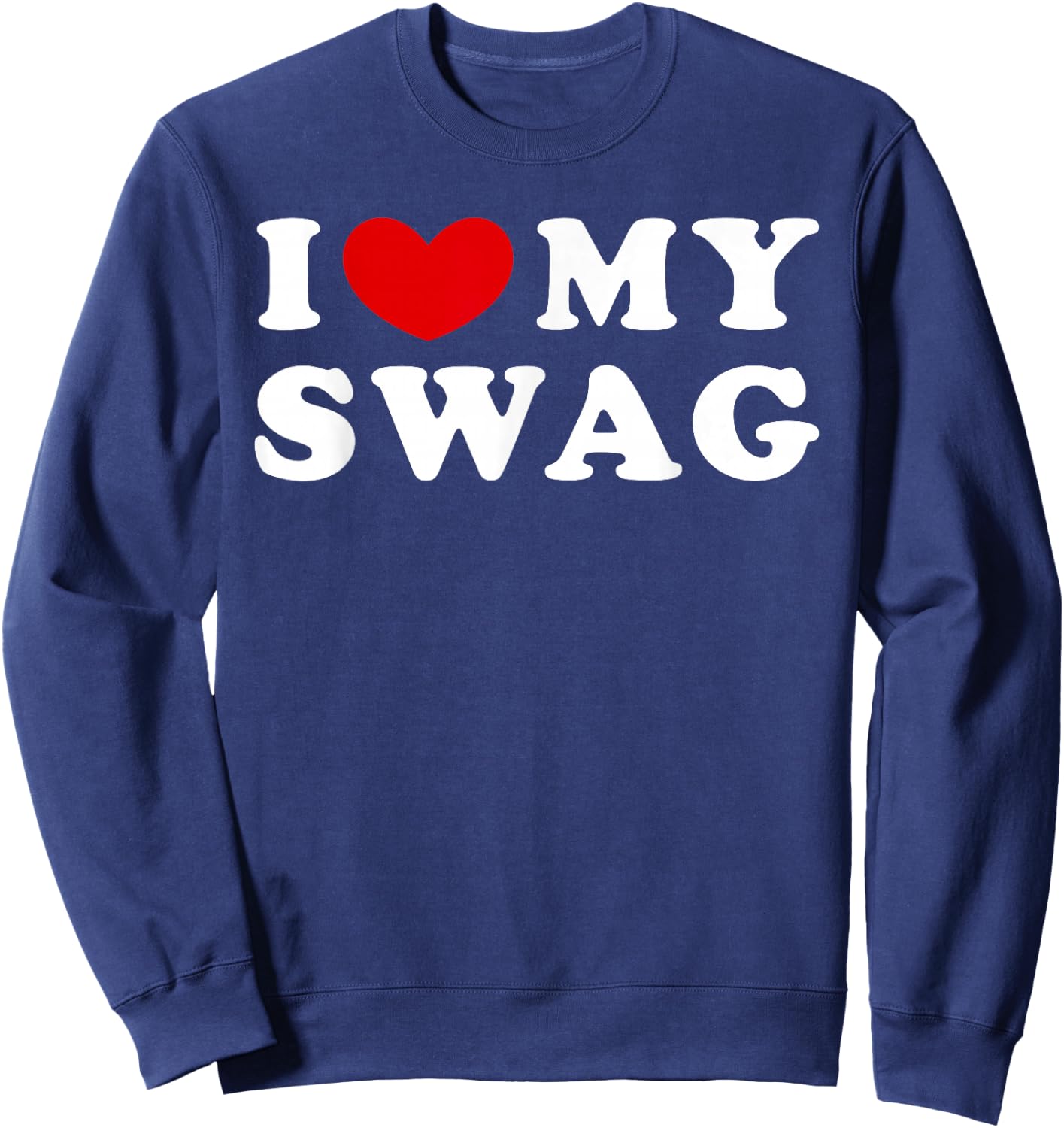 I Love My Swag, I Love My Swag Sweatshirt - Sweatshirt | Navy