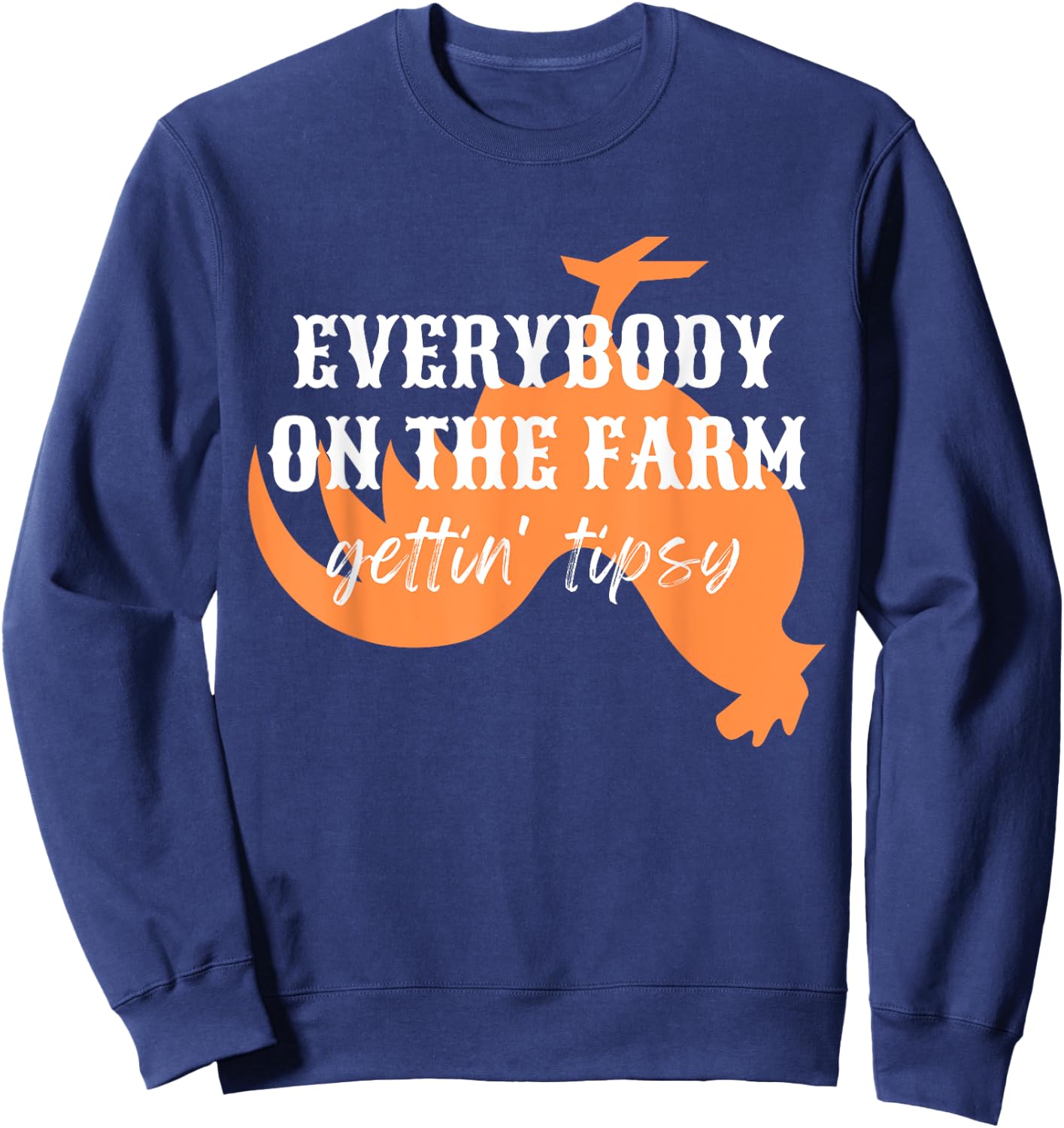Funny Chickens Rooster, Everybody on the Farm, Gettin Tipsy Sweatshirt - Sweatshirt | Navy