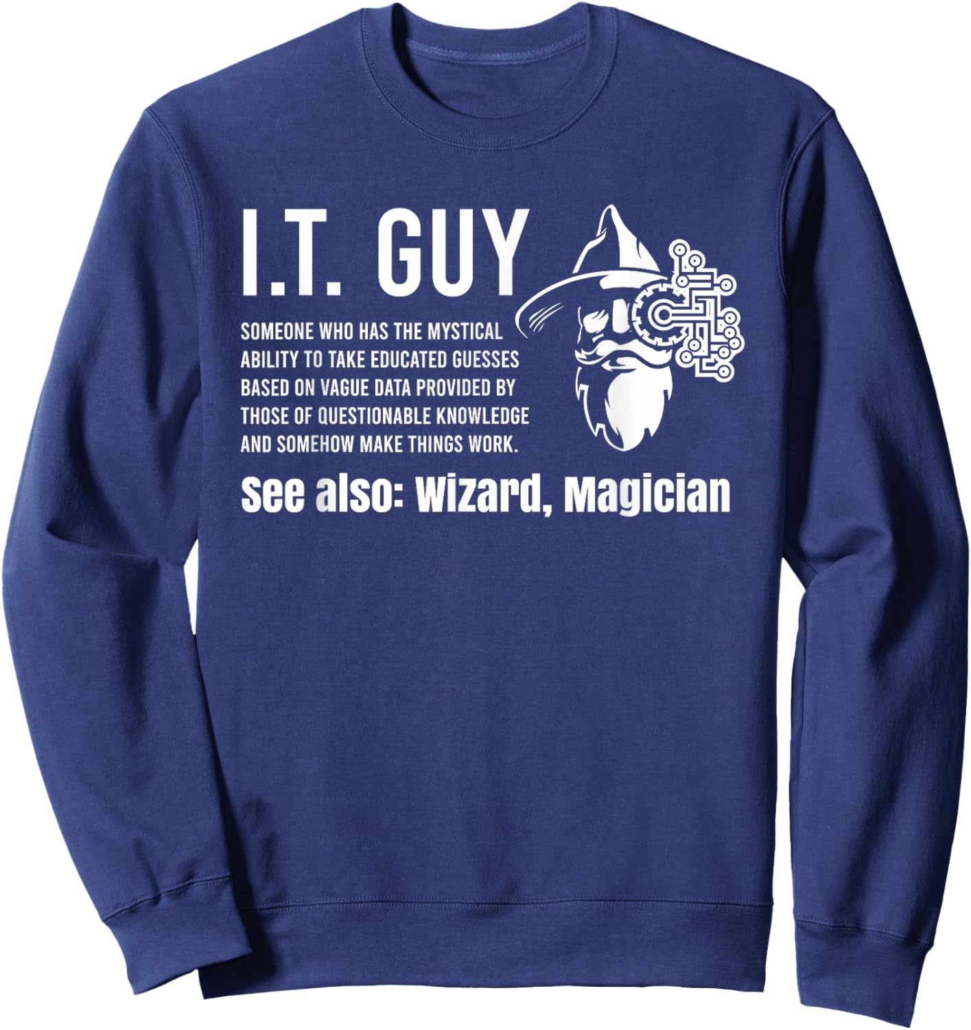 Helpdesk Support & Technical Support Computer Gear Funny I.T. Guy Tech Information Technology Support IT Guy Sweatshirt - Sweatshirt | Navy