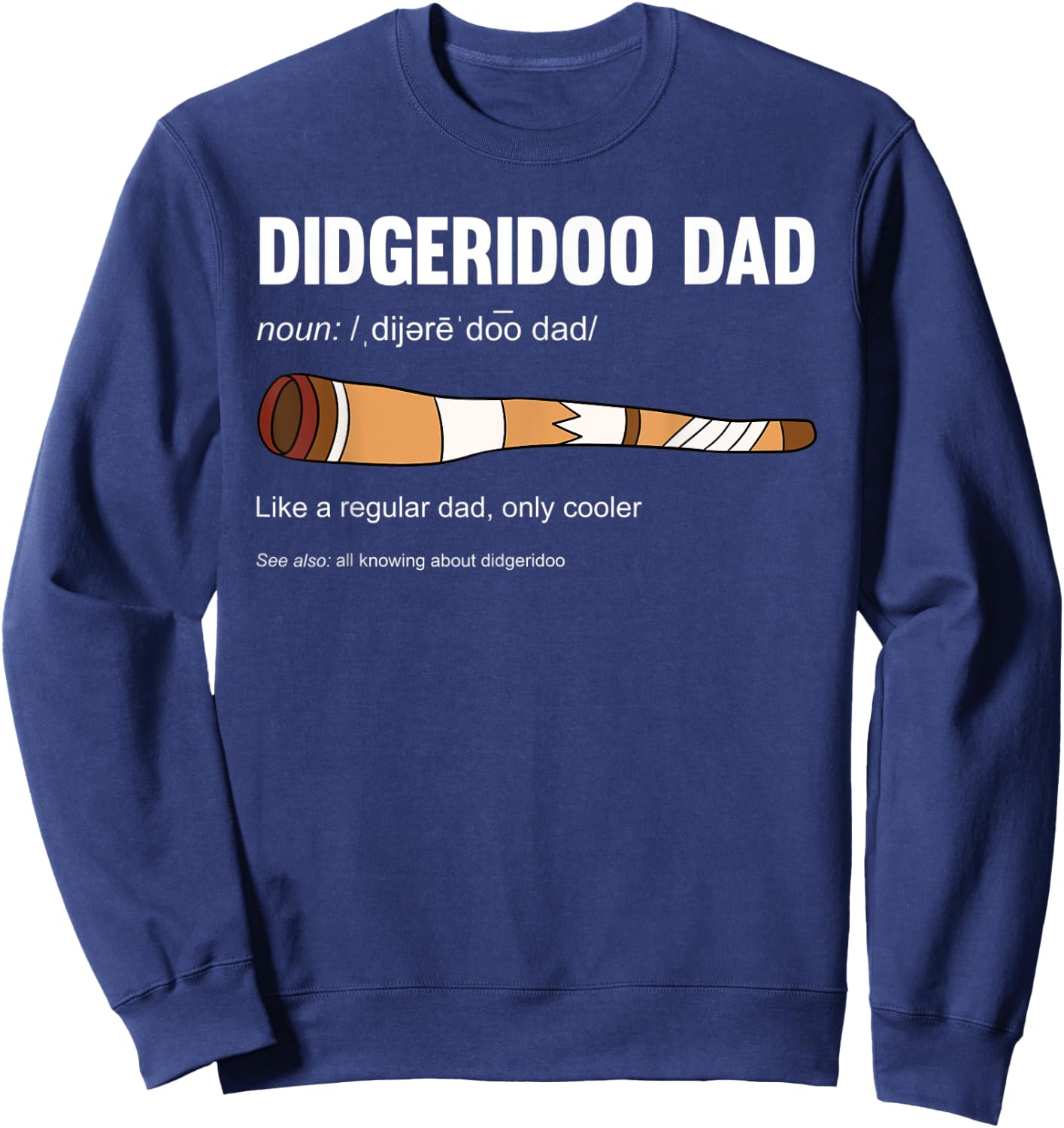 Didgeridoo Dad Like A Regular Dad Only Cooler Sweatshirt - Sweatshirt | Navy