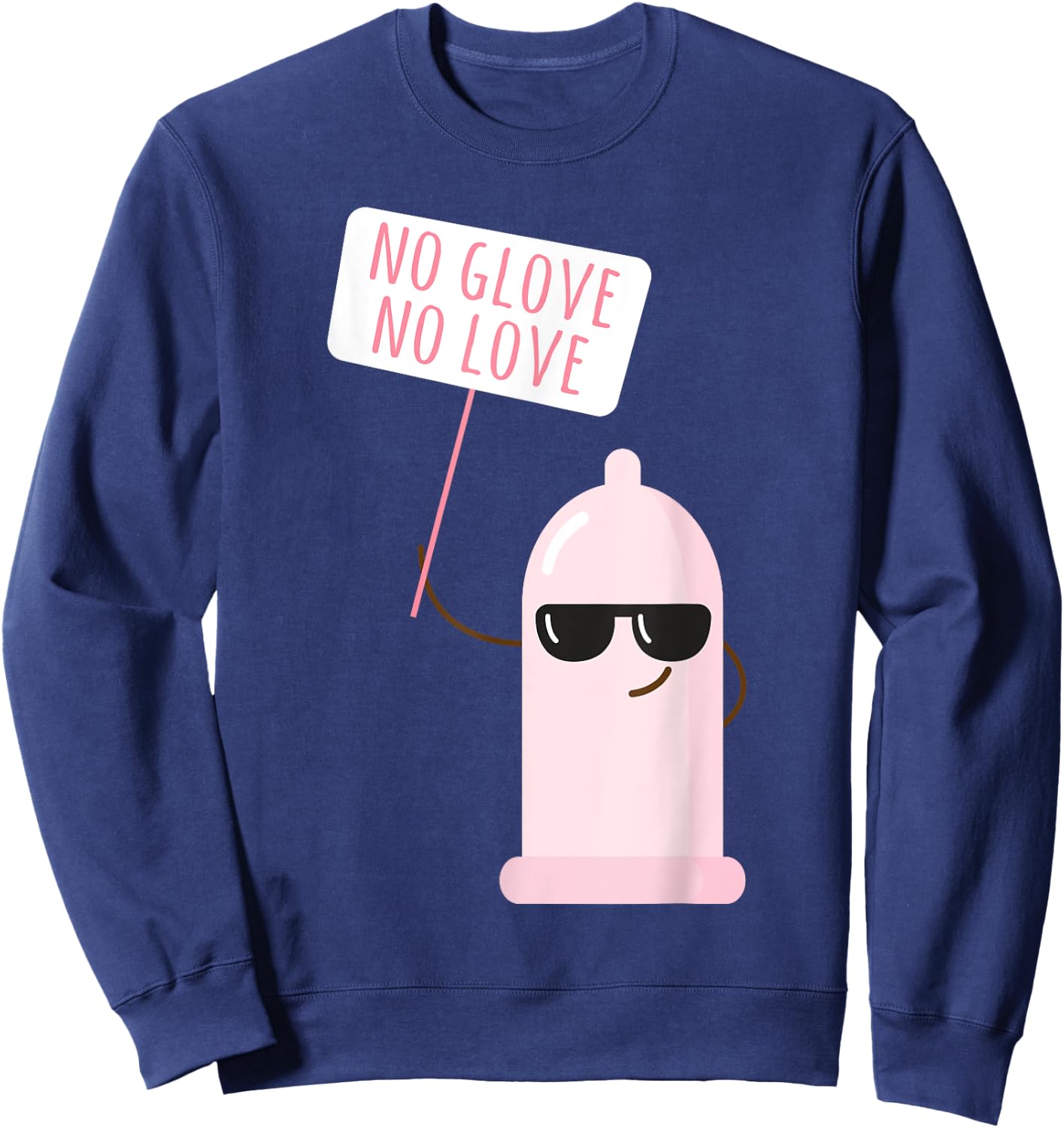 Funny Condom No Glove No Loves Birth Control Safe Sex Sweatshirt - Sweatshirt | Navy