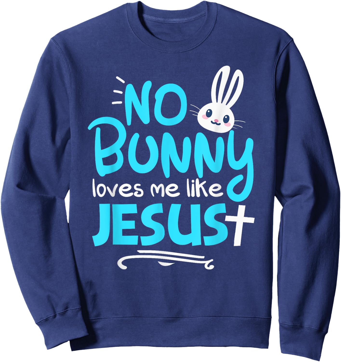 No Bunny Loves Me Like Jesus Funny Christian Easter Graphic Sweatshirt - Sweatshirt | Navy