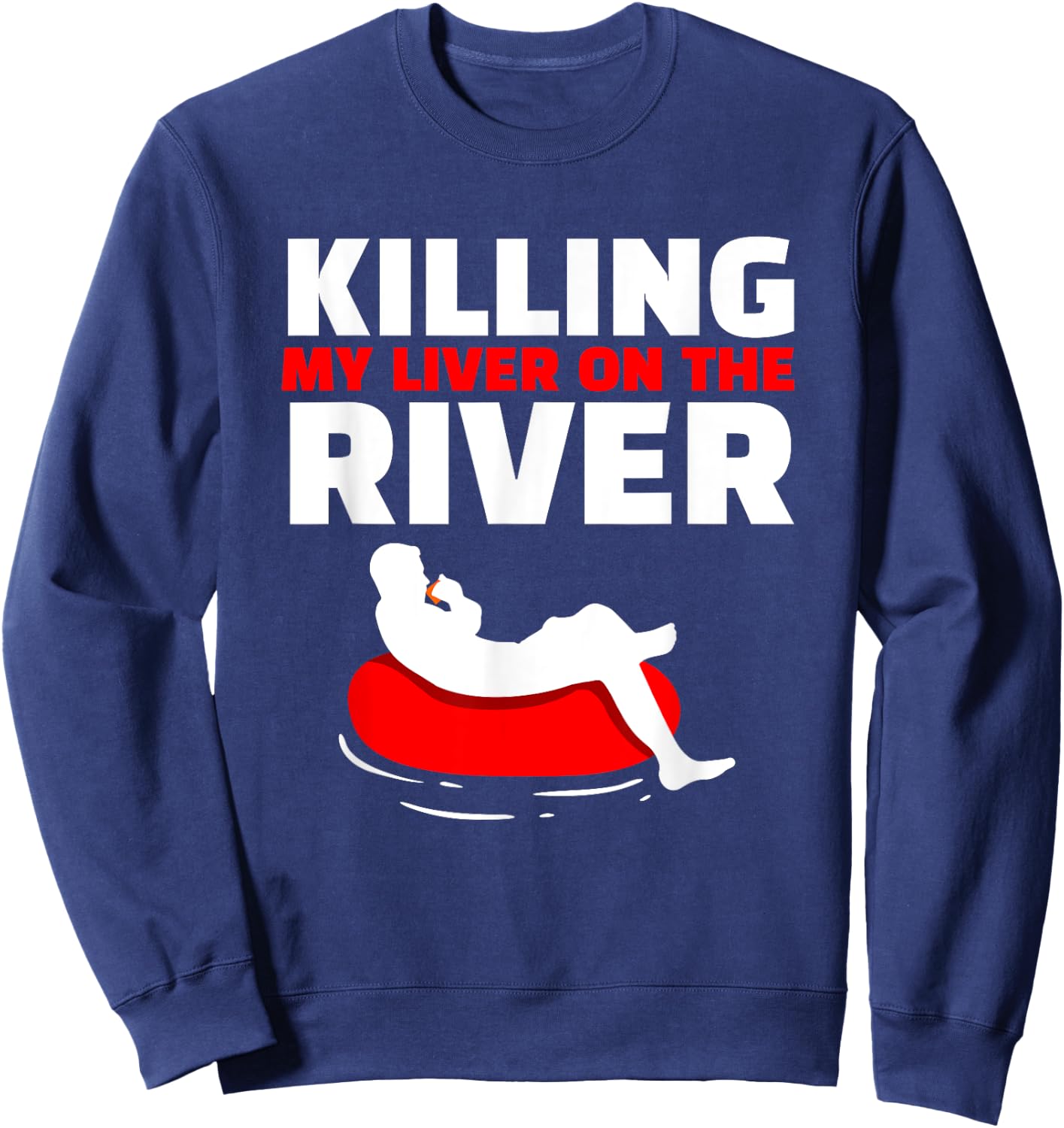 Killing My Liver On The River River Tubing Floating Sweatshirt - Sweatshirt | Navy
