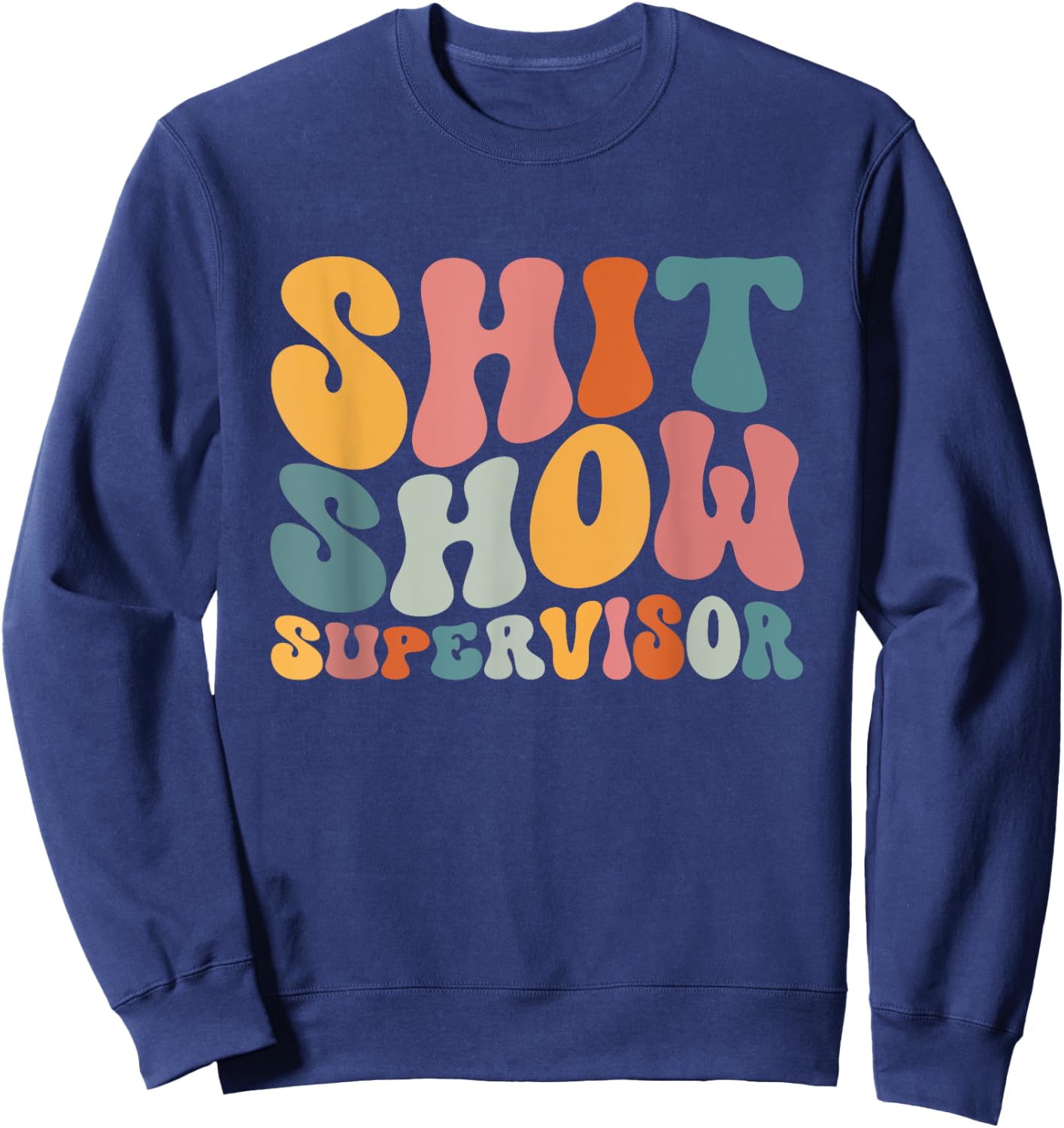 Cool S.h.i.t Show Supervisor Mom Boss Manager Groovy Sweatshirt - Sweatshirt | Navy