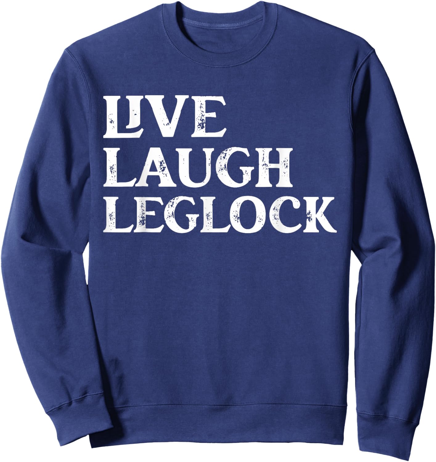 Funny Brazilian Jiu Jitsu live Laugh Leglock Martial Arts Sweatshirt - Sweatshirt | Navy