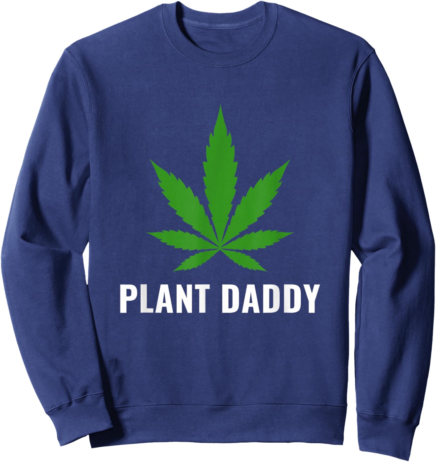 Funny Weed Local Grower Farmer Plant Daddy Cannabis Sweatshirt - Sweatshirt | Navy