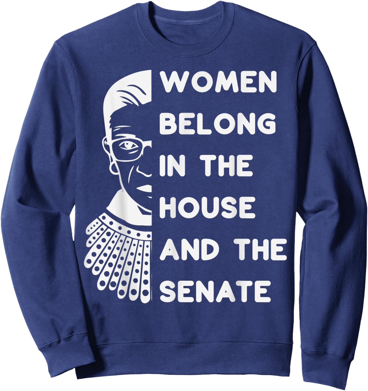 RBG Women Belong in the House and the Senate Feminist Sweatshirt - Sweatshirt | Navy