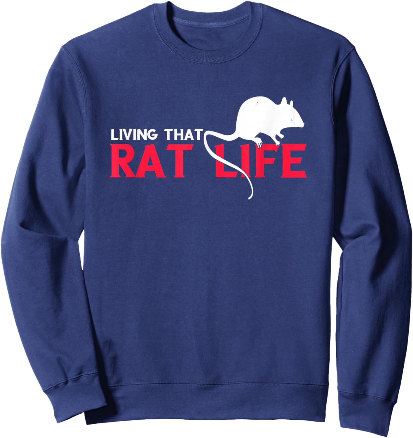 Living That Rat Life Mouse Rat Owner Rodent Rat Lover Sweatshirt - Sweatshirt | Navy