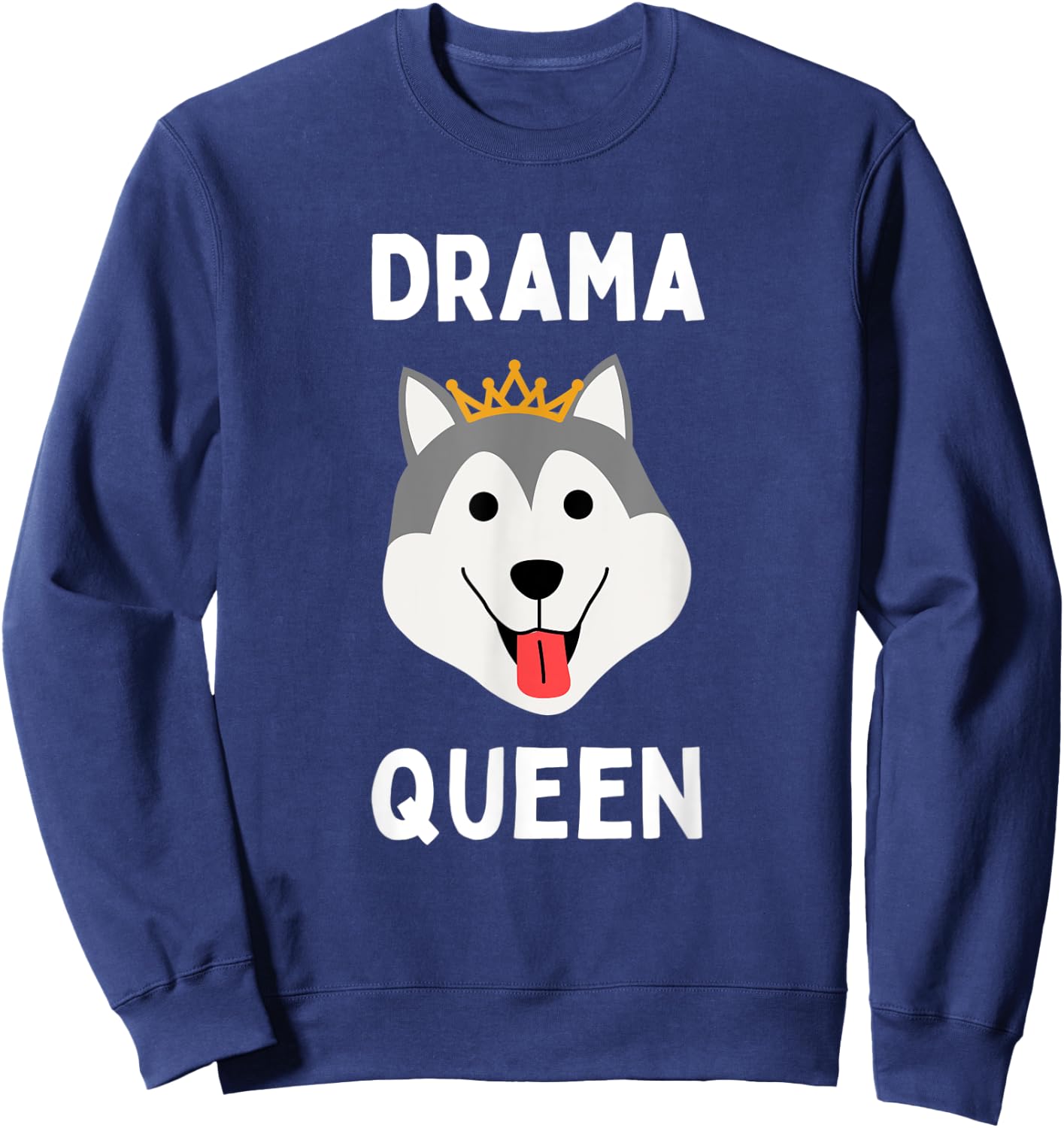 Drama Queen Husky Funny Loud & Stubborn Husky Dramatic Dog Sweatshirt - Sweatshirt | Navy