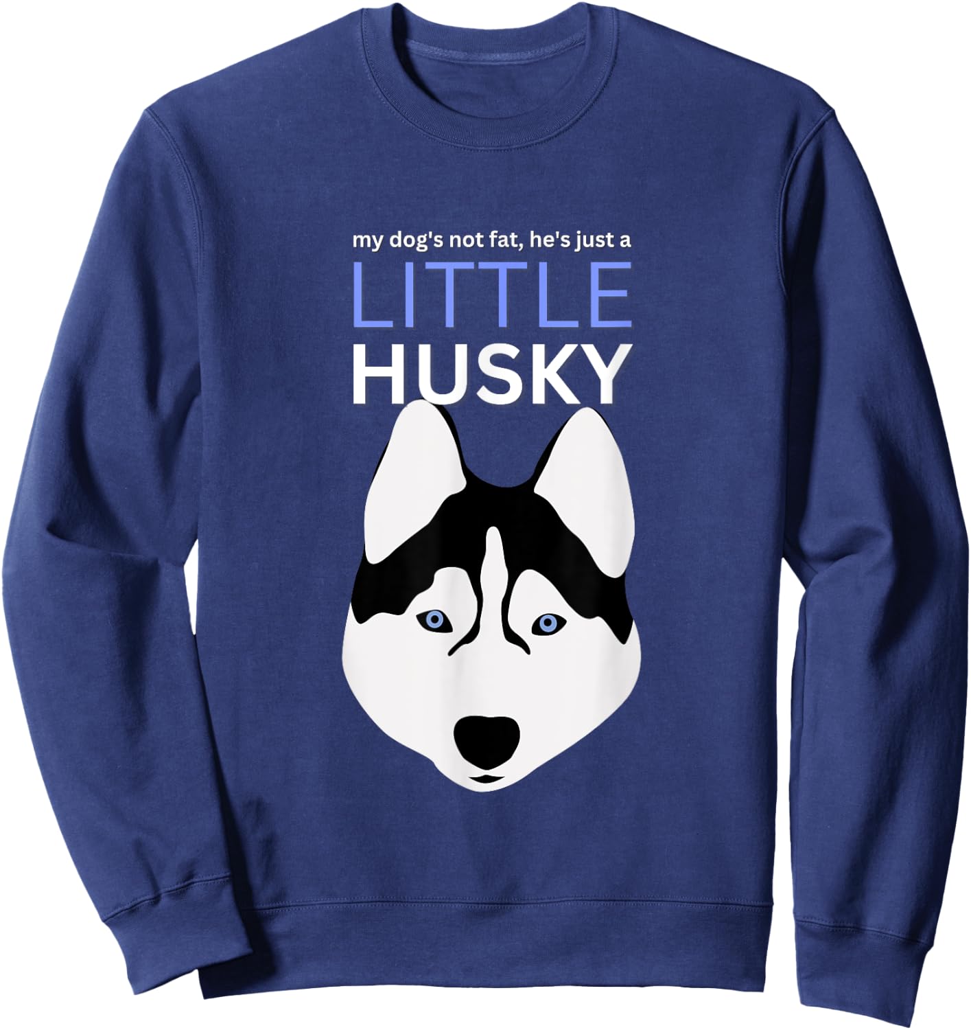 My-Dog's Not Fat, He's Just A-Little Husky Funny Dog Lovers Sweatshirt - Sweatshirt | Navy