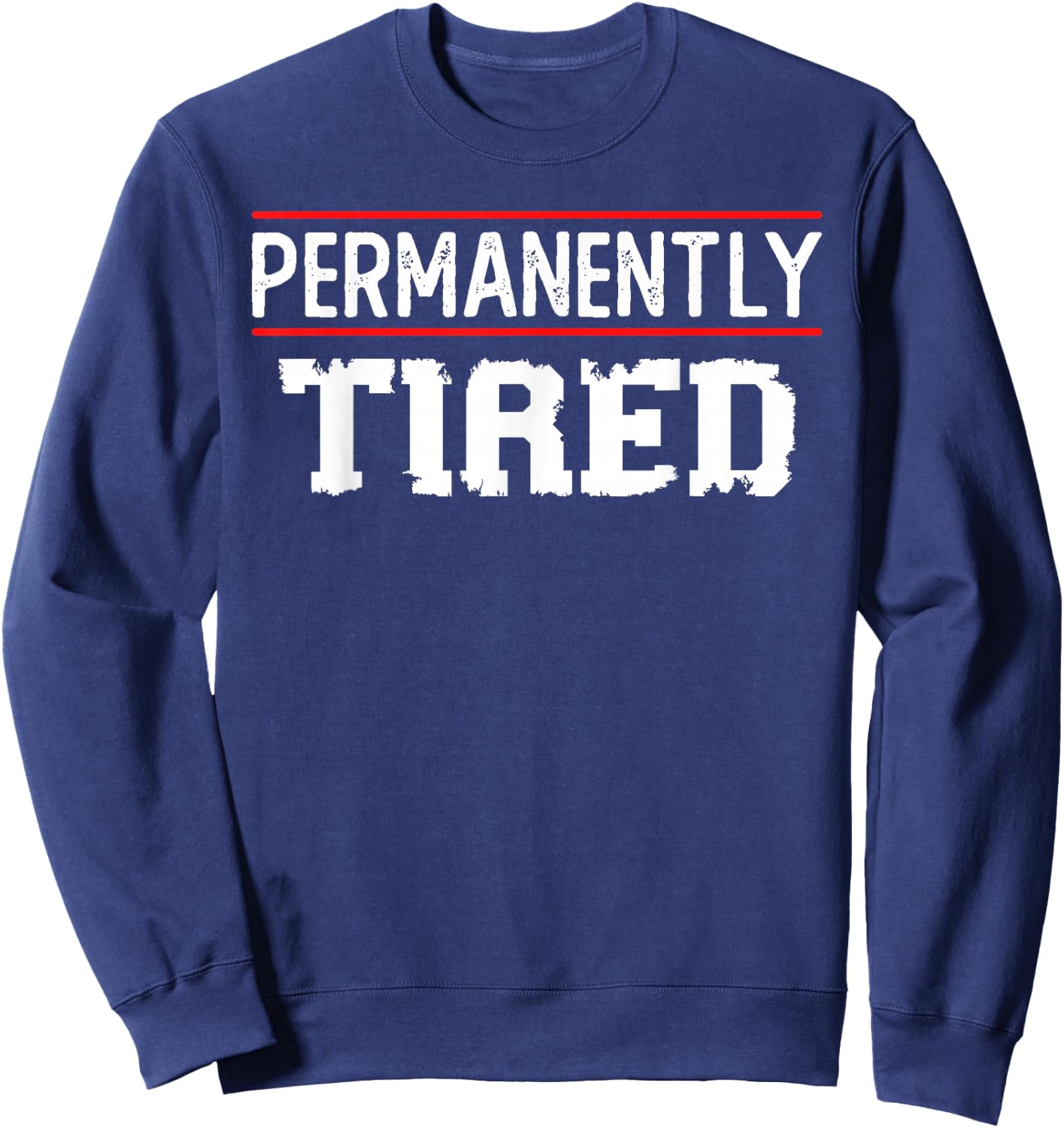 Permanently Tired Funny Slogan, Vintage Always Tired Sweatshirt - Sweatshirt | Navy